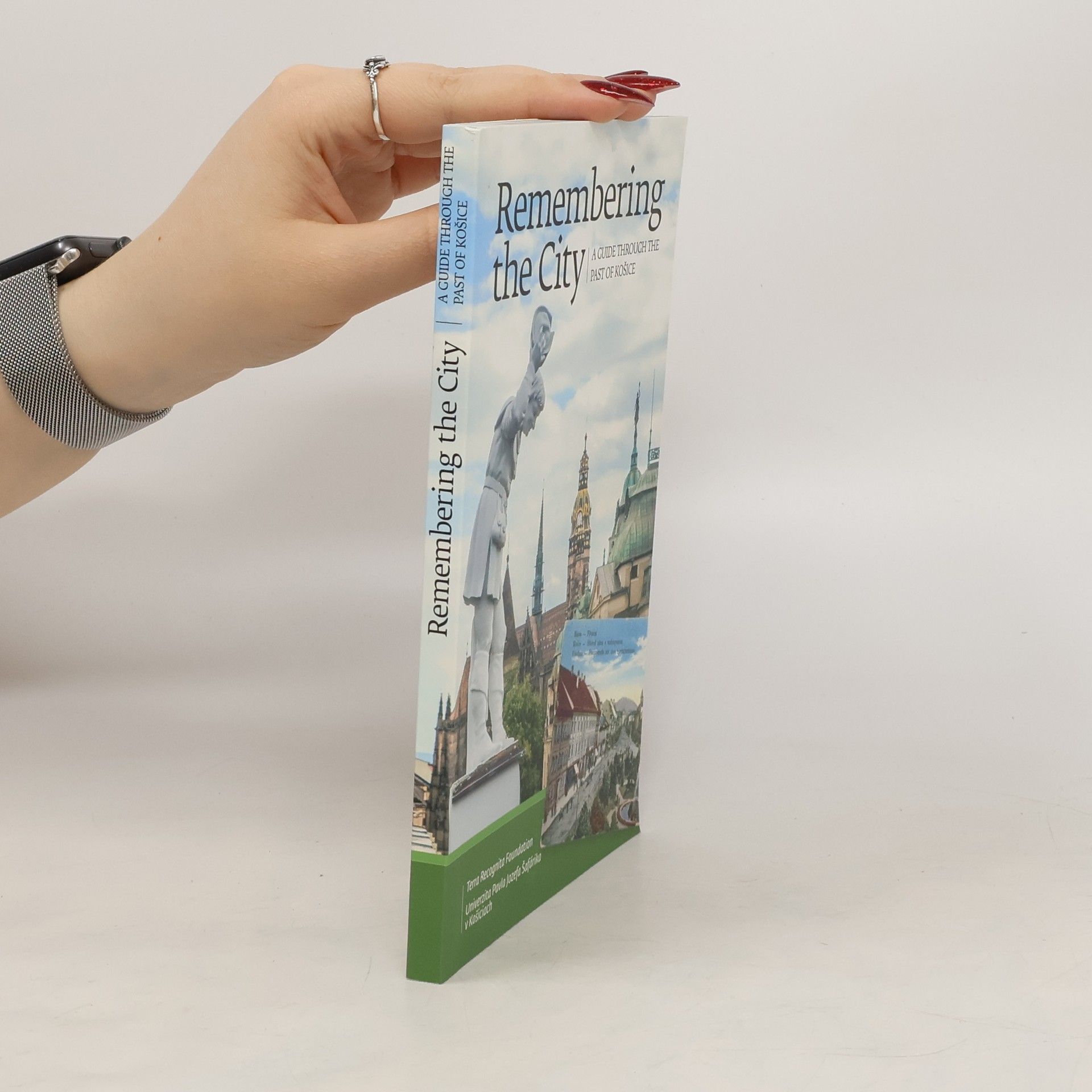 Veronika SzeghyGayer Remembering the city : a guide through the past of Košice