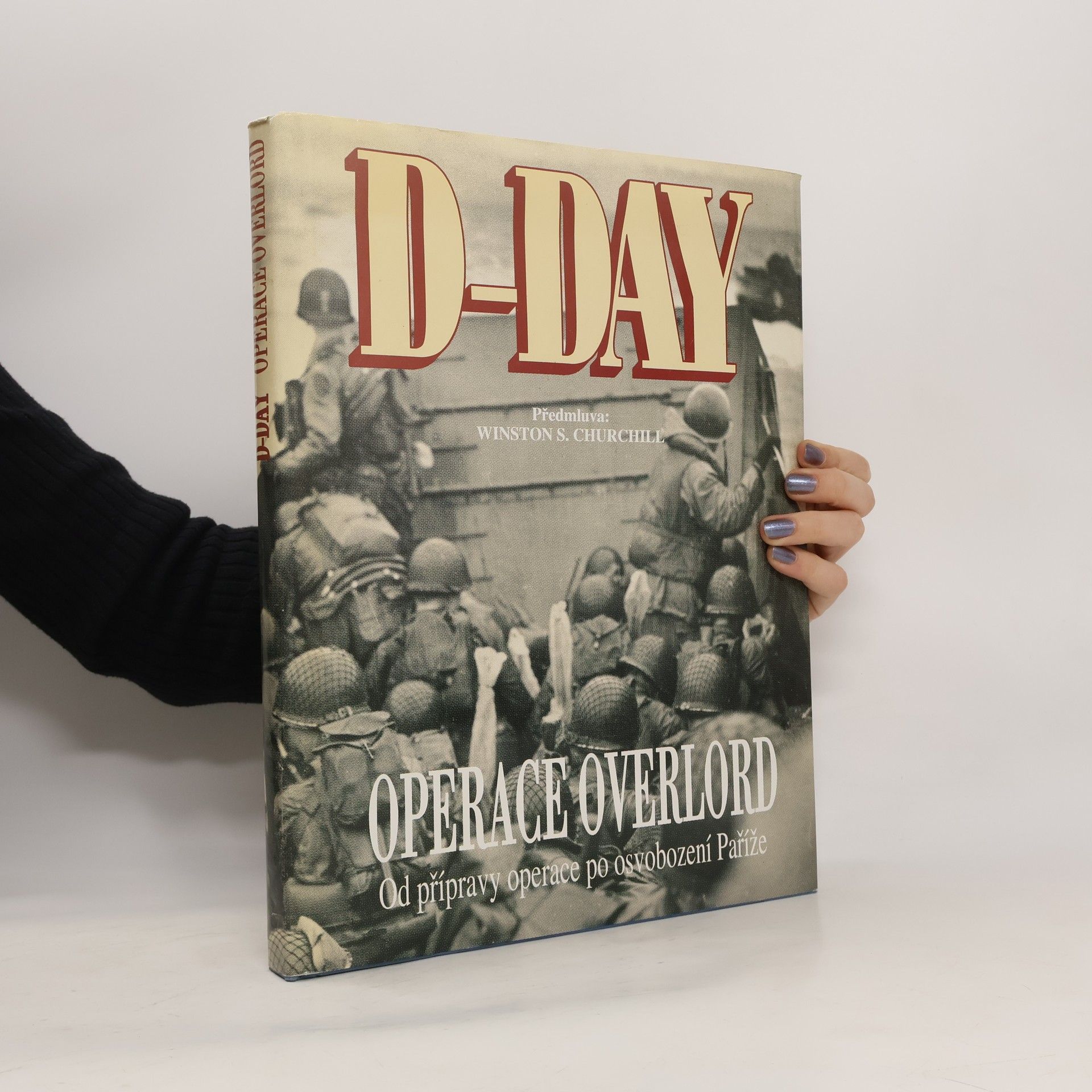 Winston S. Churchill D-Day Operace Overlord: Od přípravy operace po osvobození Paříže