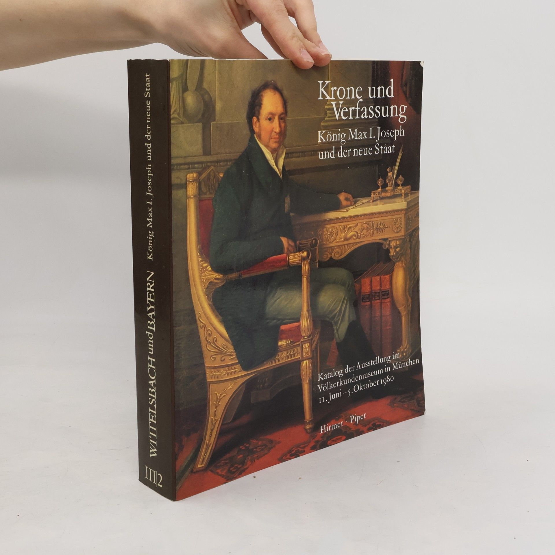Hubert Glaser Krone und Verfassung: König Max I. Joseph und der neue Staat. 2, Katalog der Ausstellung III/2