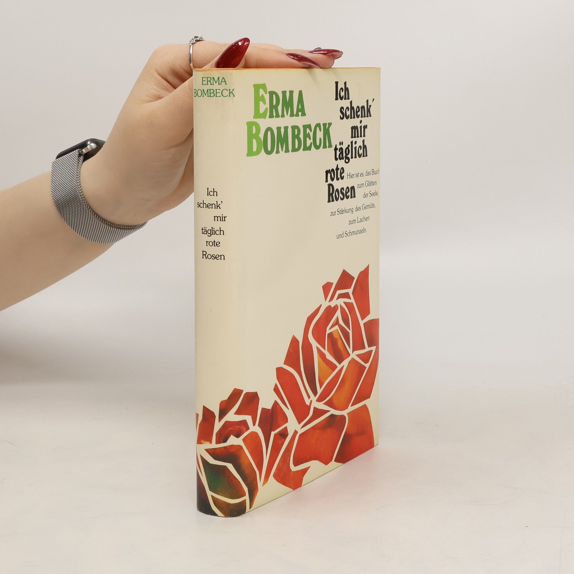 Erma Bombeck Ich schenk mir täglich rote Rosen