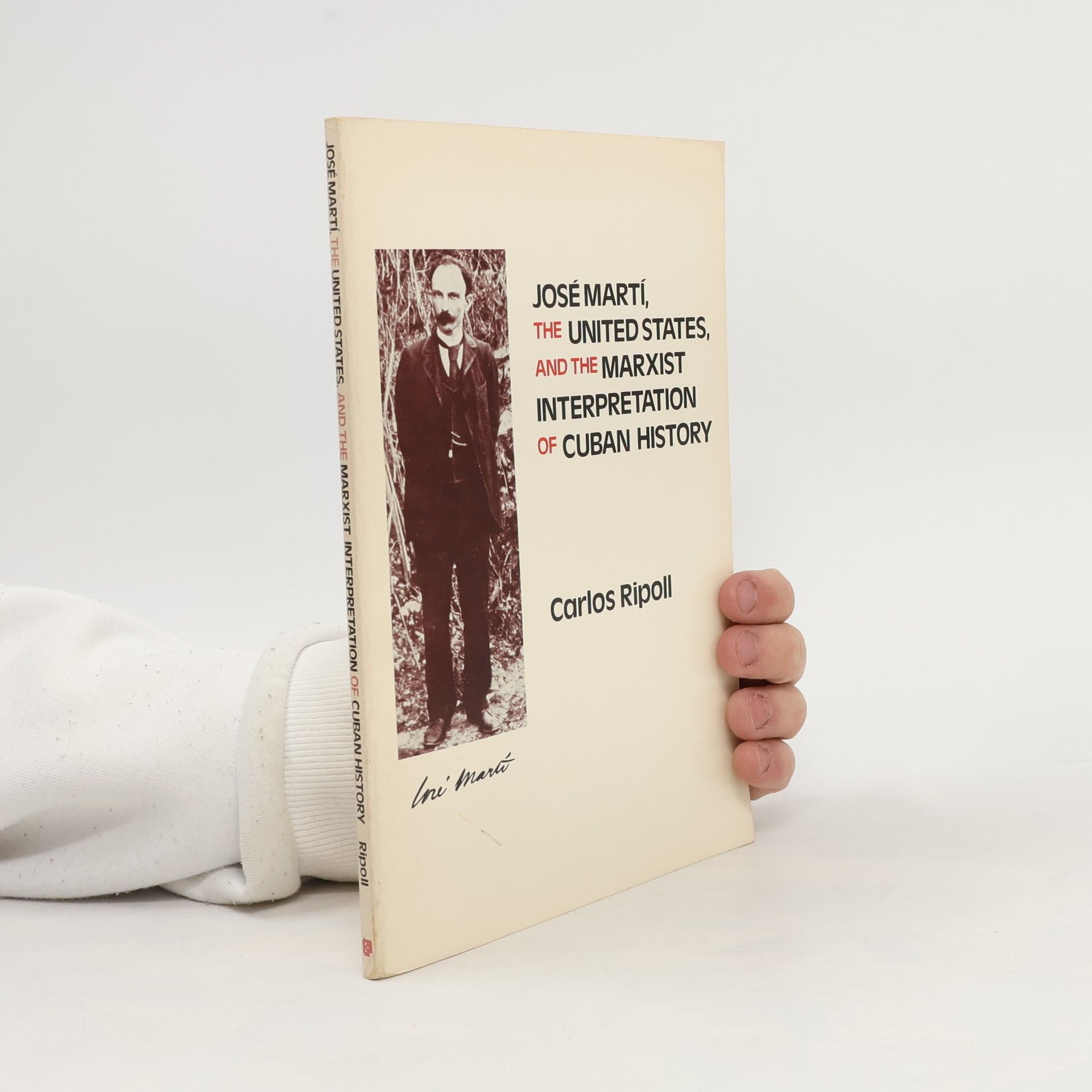 Carlos Ripoll José Martí. The United States, and the Marxist Interpretation of Cuban History