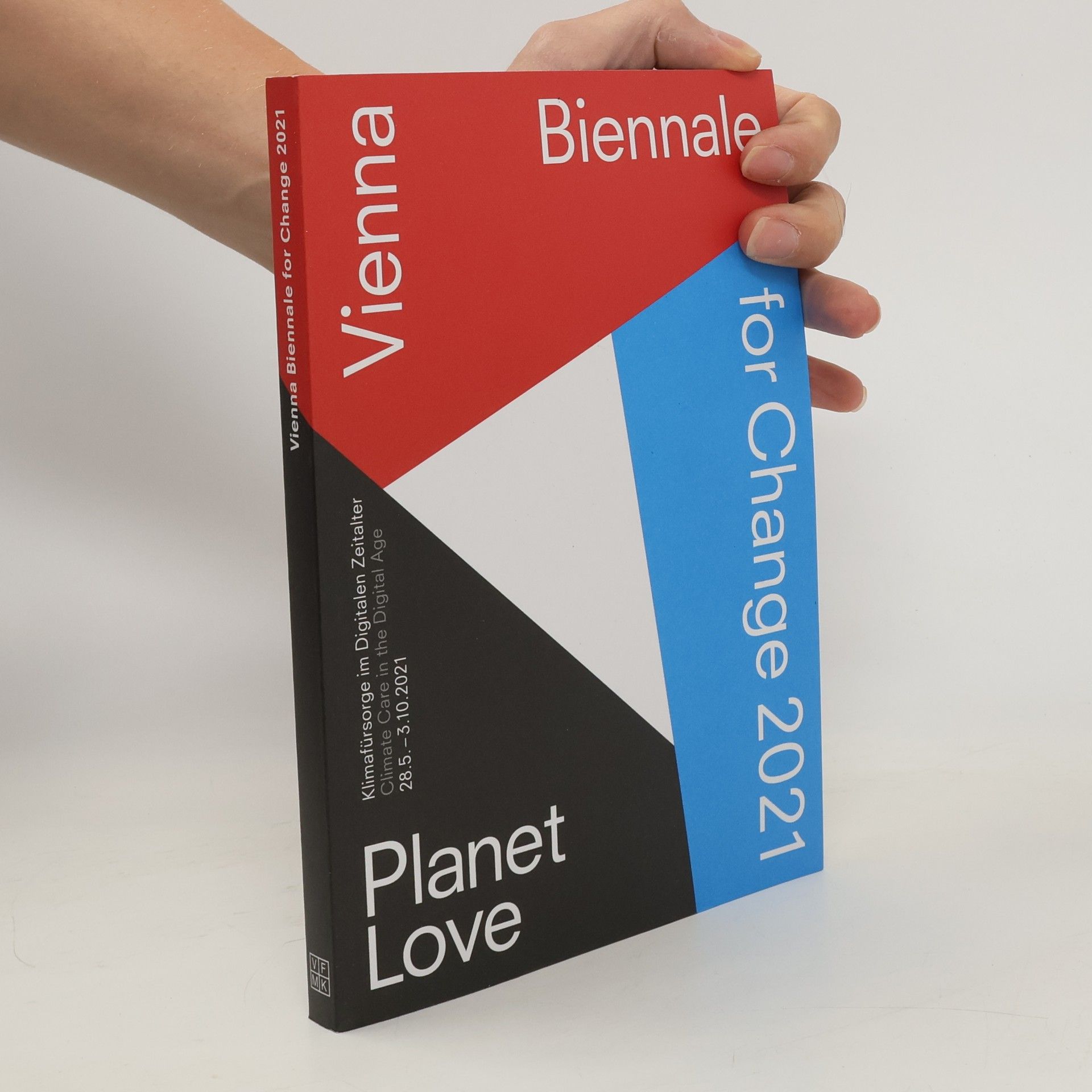 Christoph Thun-Hohenstein VIENNA BIENNALE FOR CHANGE 2021: PLANET LOVE. Klimafürsorge im Digitalen Zeitalter / VIENNA BIENNALE FOR CHANGE 2021: PLANET LOV