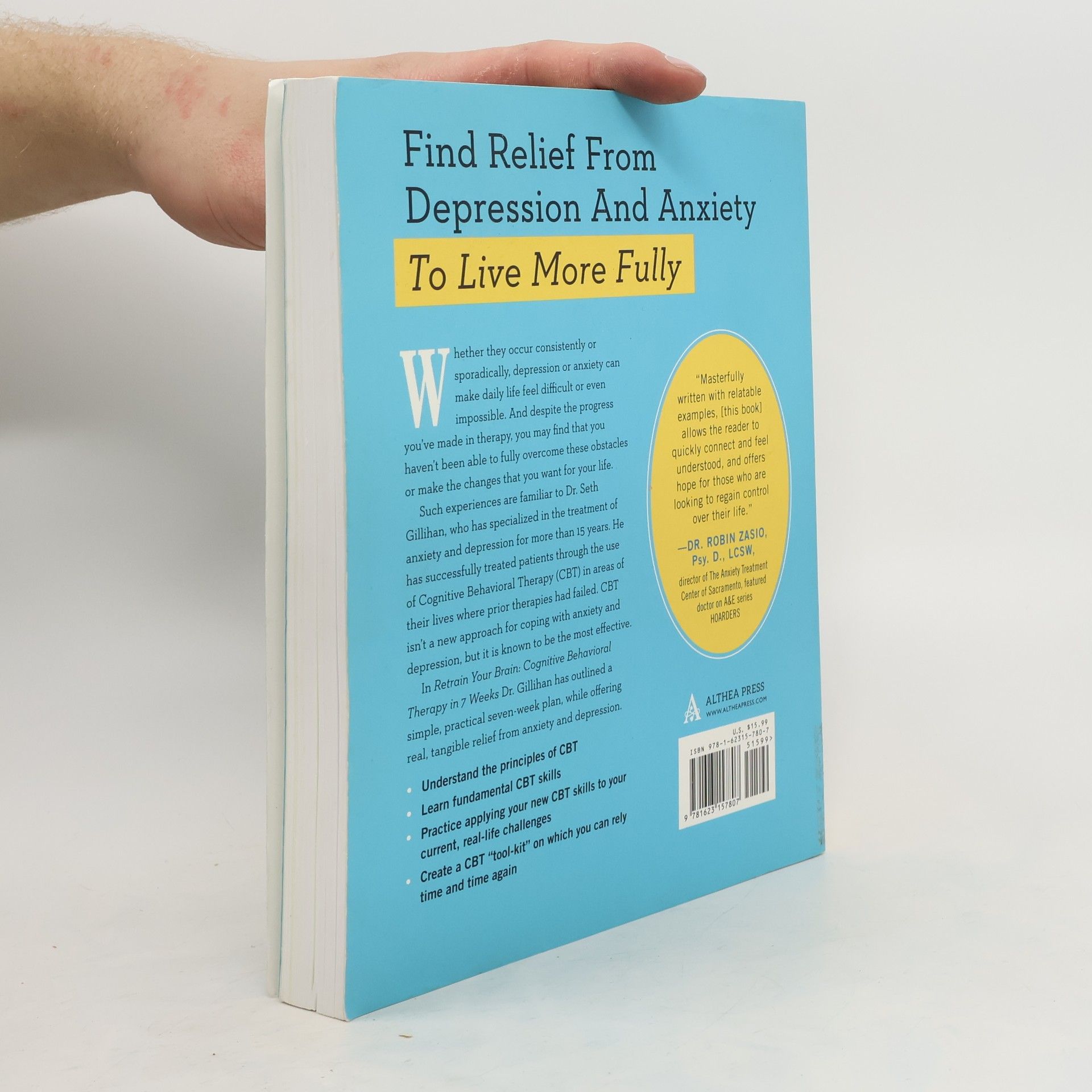 Seth J. Gillihan Retrain Your Brain: Cognitive Behavioral Therapy in 7 Weeks: A Workbook for Managing Depression and Anxiety