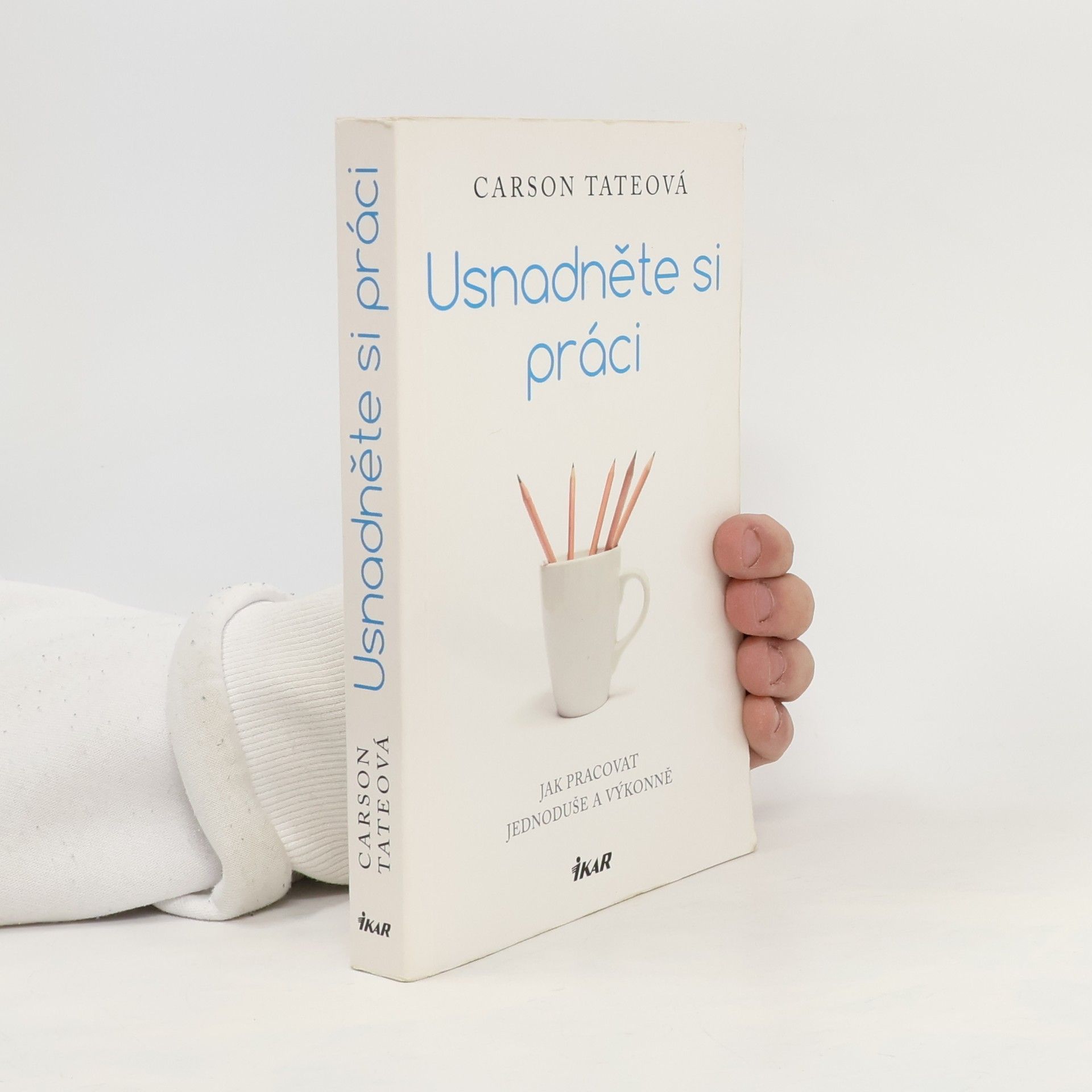 Carson Tate Usnadněte si práci. Jak pracovat jednoduše a výkonně