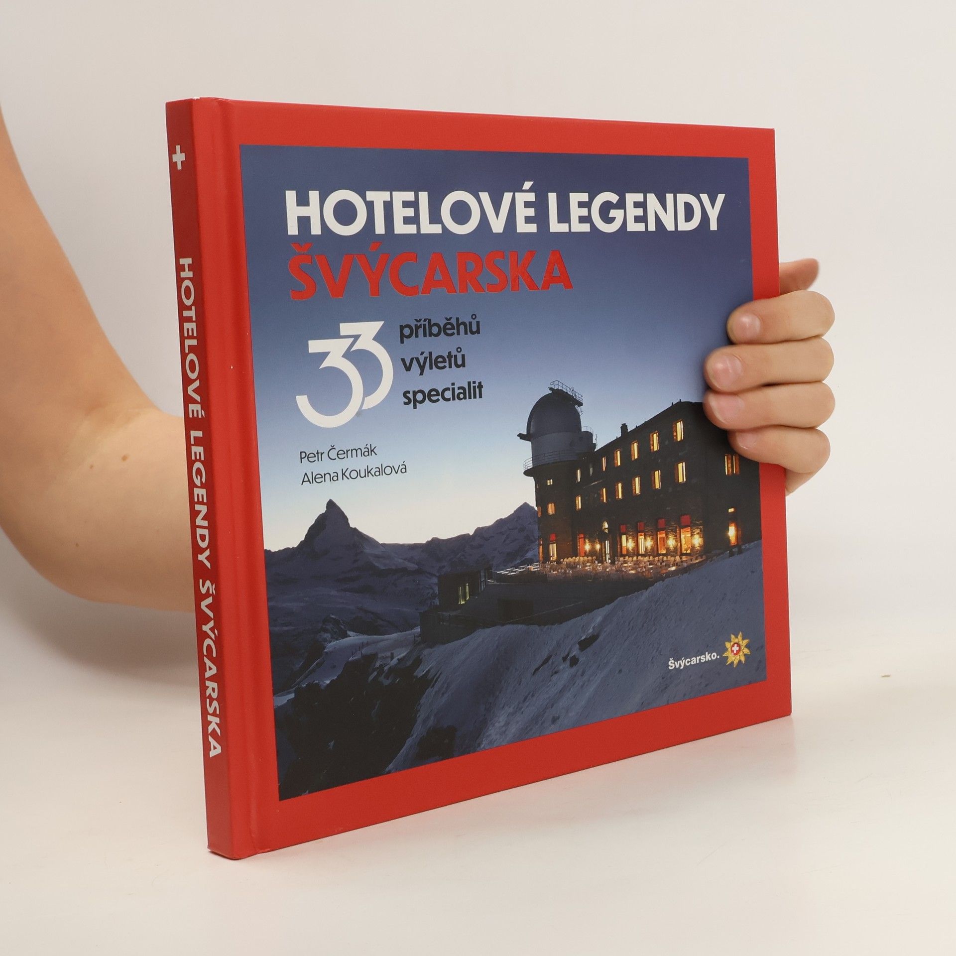 Petr Čermák Hotelové legendy Švýcarska : 33 příběhů, výletů, specialit