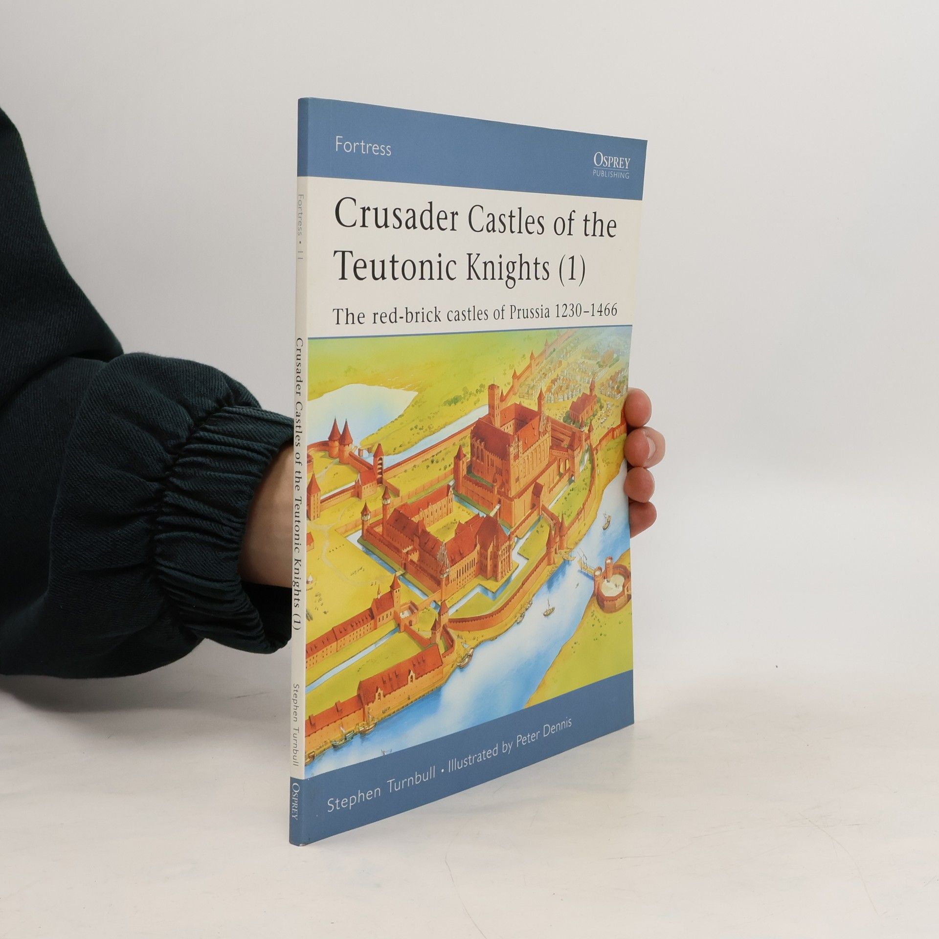 Sue Turnbull Crusader Castles of the Teutonic Knights (1) AD 1230-1466