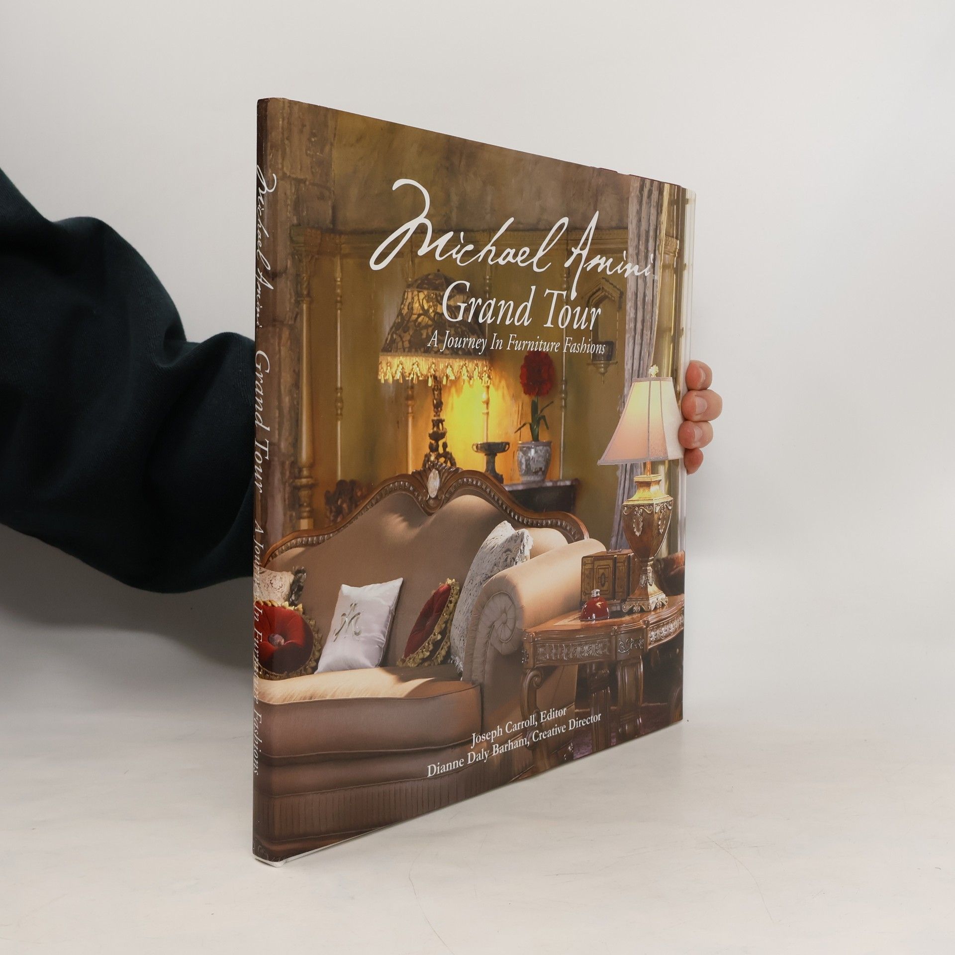 Joseph Caroll Michael Amini. Grand Tour a Journey in Furniture Fashions