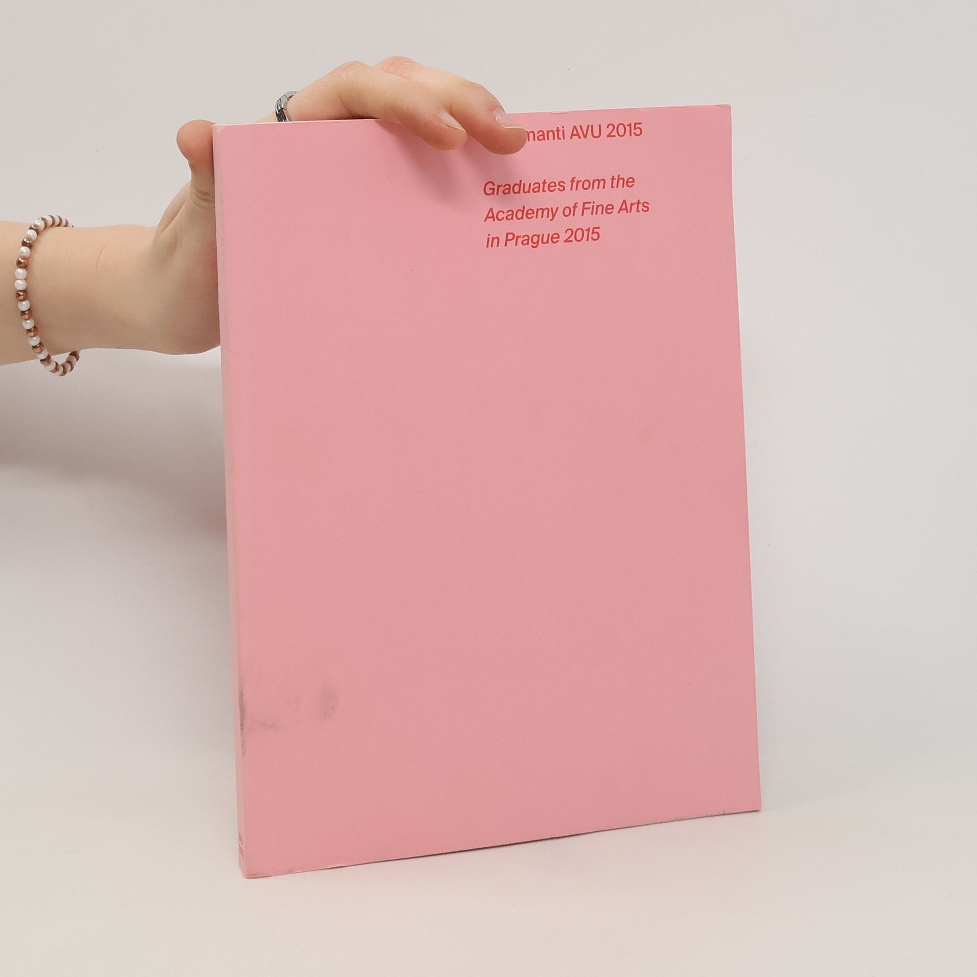 Autorenkollektiv Diplomanti AVU 2015 = Graduates from the Academy of Fine Arts in Prague 2015