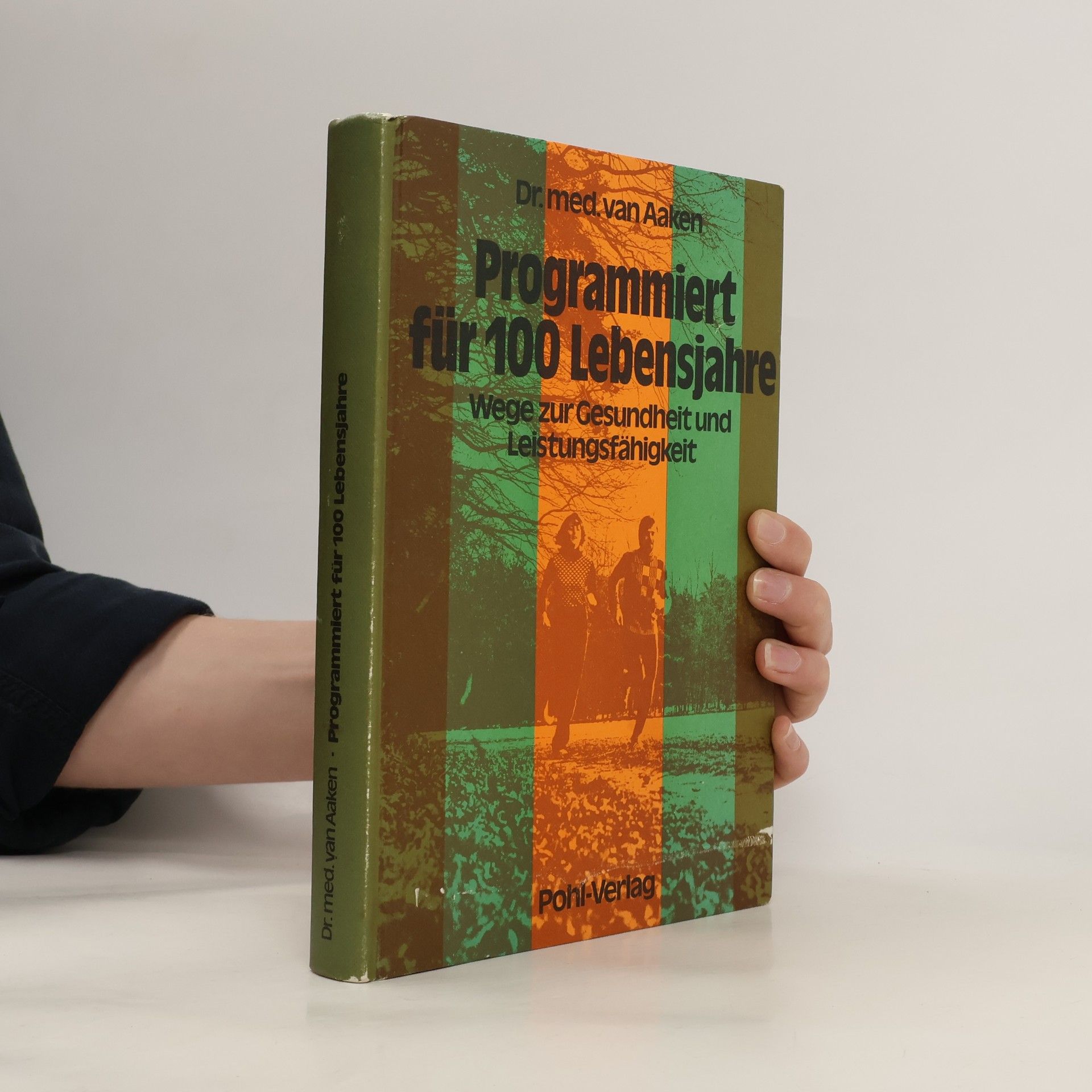 Ernst van Aaken Programmiert für 100 Lebensjahre. Wege zur Gesundheit und Leistungsfähigkeit