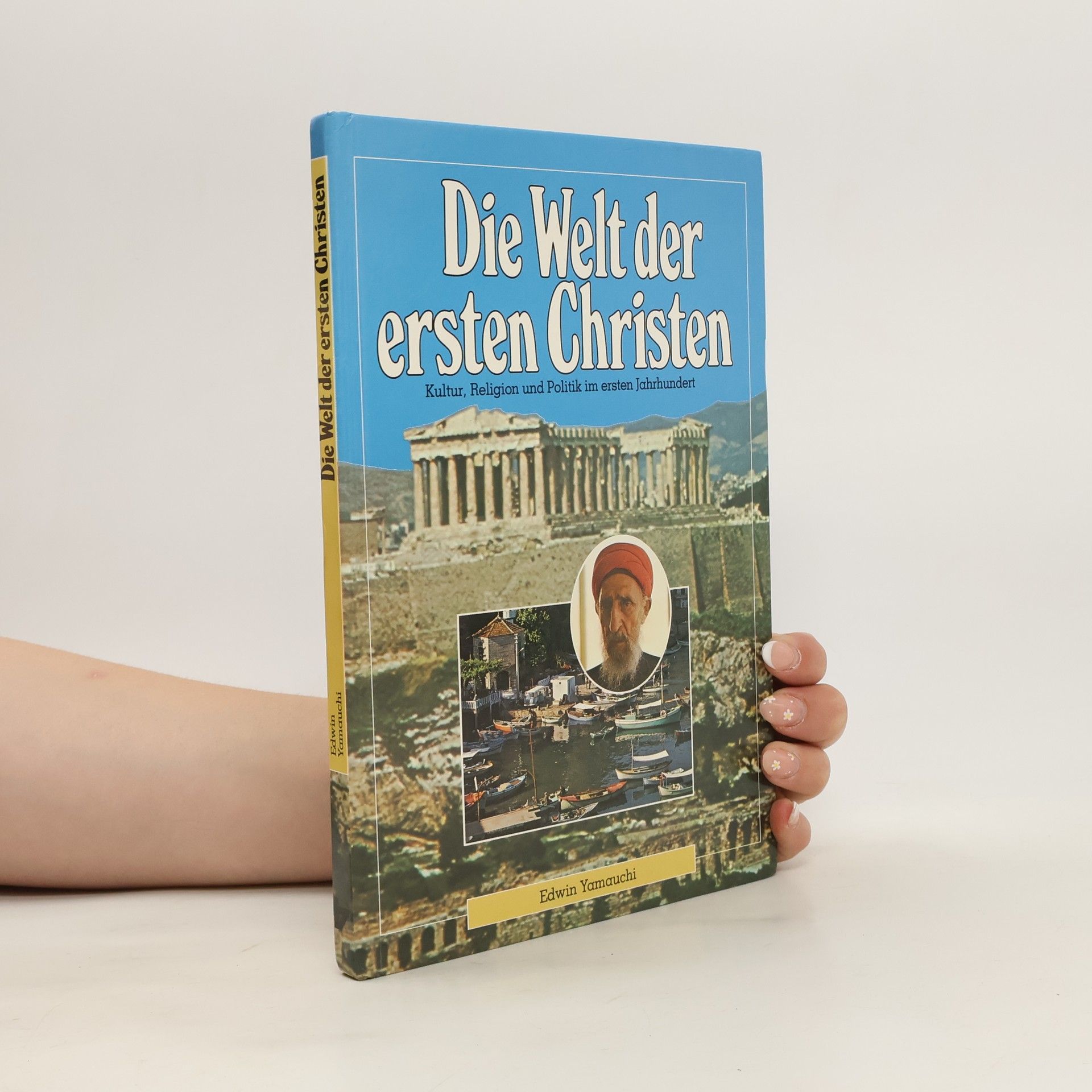Edwin Yamauchi Die Welt der ersten Christen. Kultur, Religion und Politik im ersten Jahrhundert