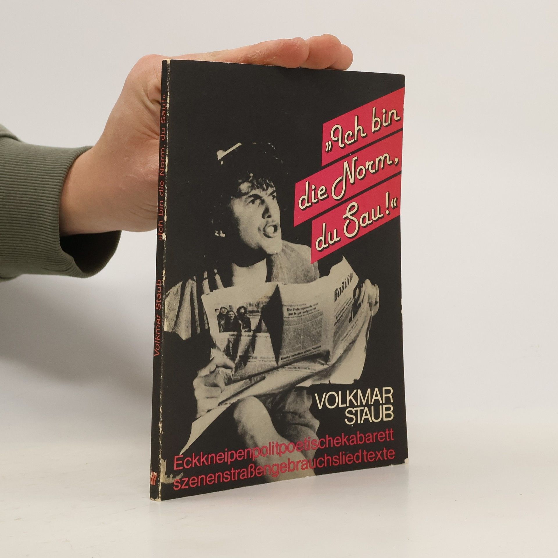 Volkmar Staub Ich bin die Norm, Du Sau. Eckkneipenpolitpoetischekabarettszenengebrauchsliedtexte