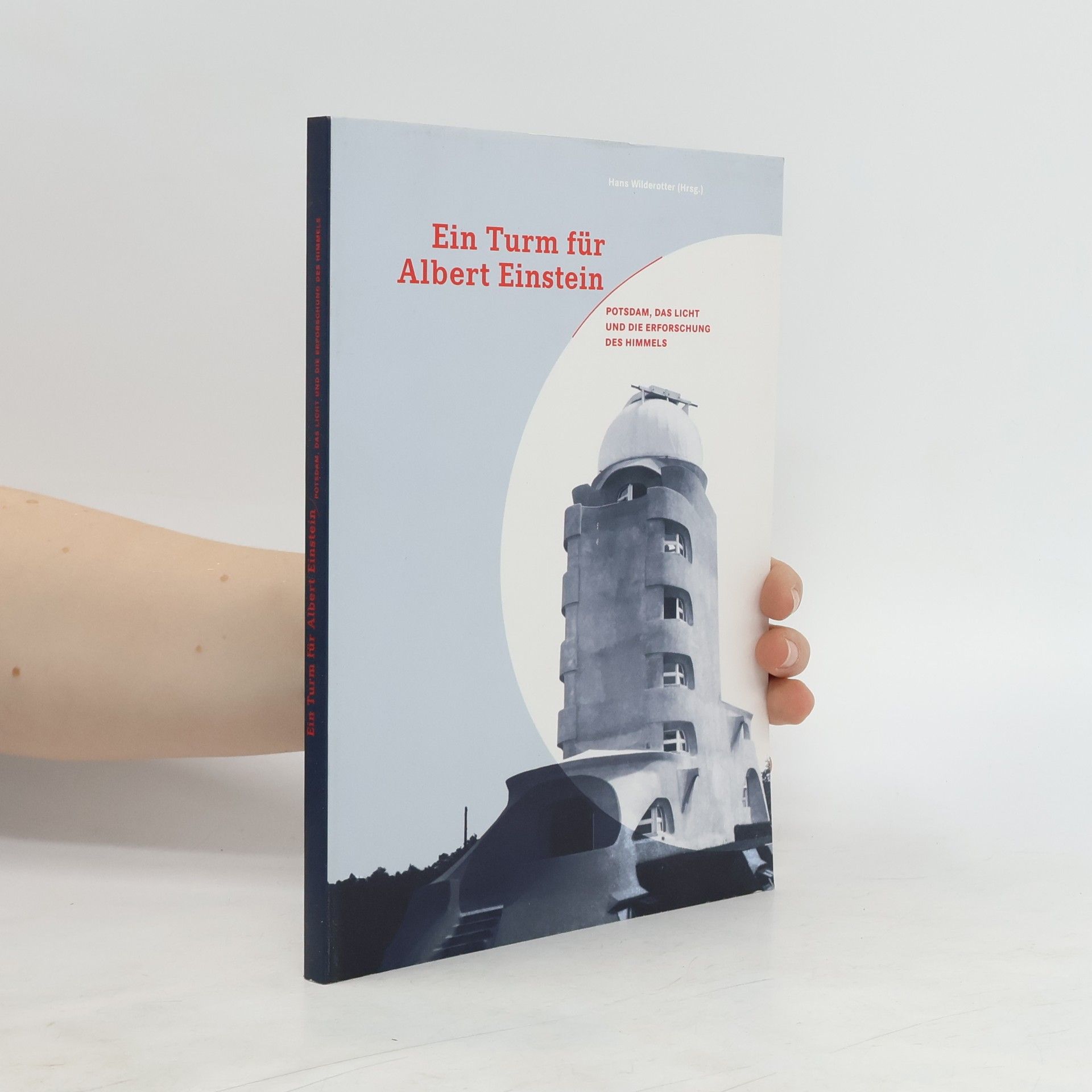 Hans Wilderotter Ein Turm für Albert Einstein: Potsdam, das Licht und die Erforschung des Himmels