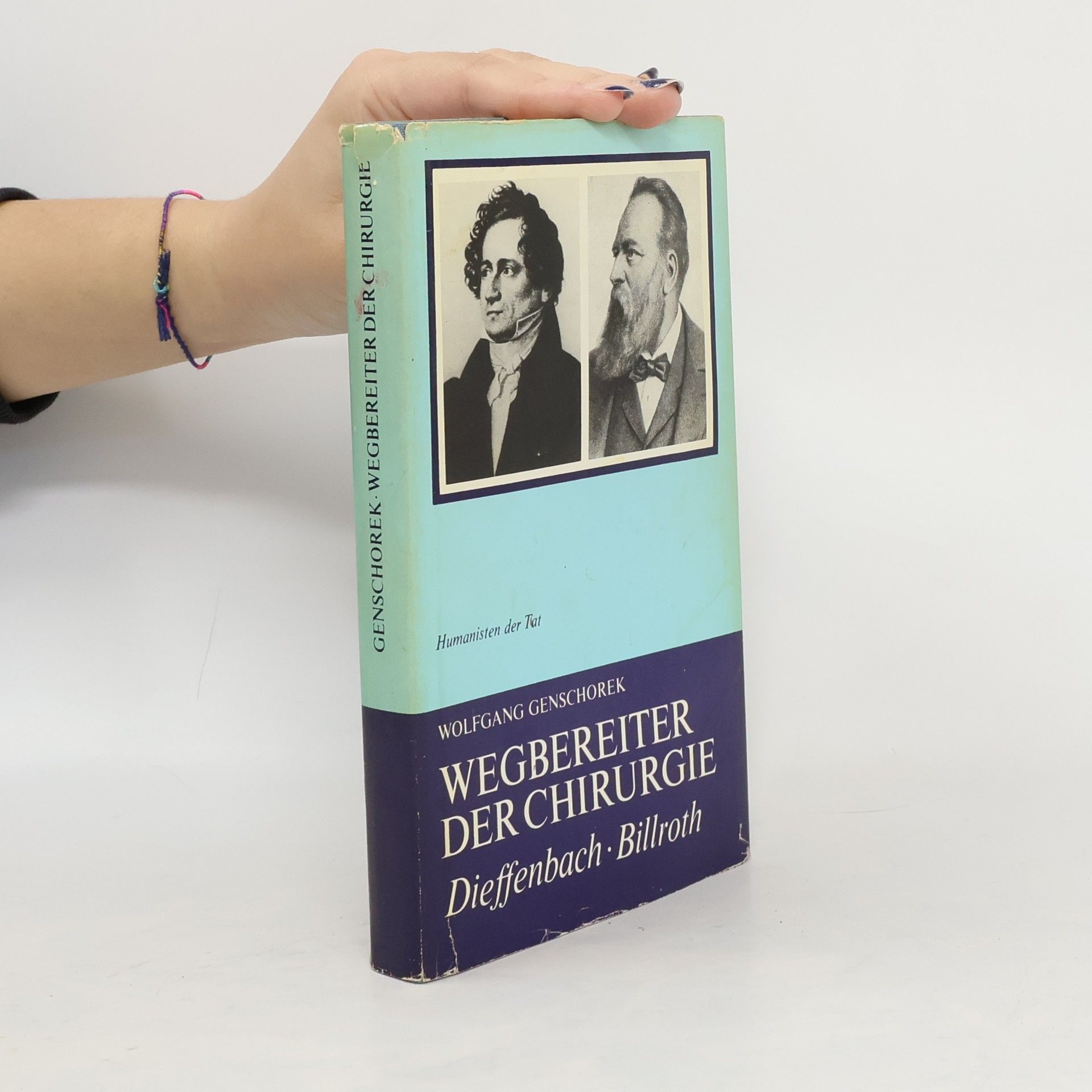 Wolfgang Genschorek Wegbereiter der Chirurgie. Johann Friedrich Dieffenbach, Theodor Billroth
