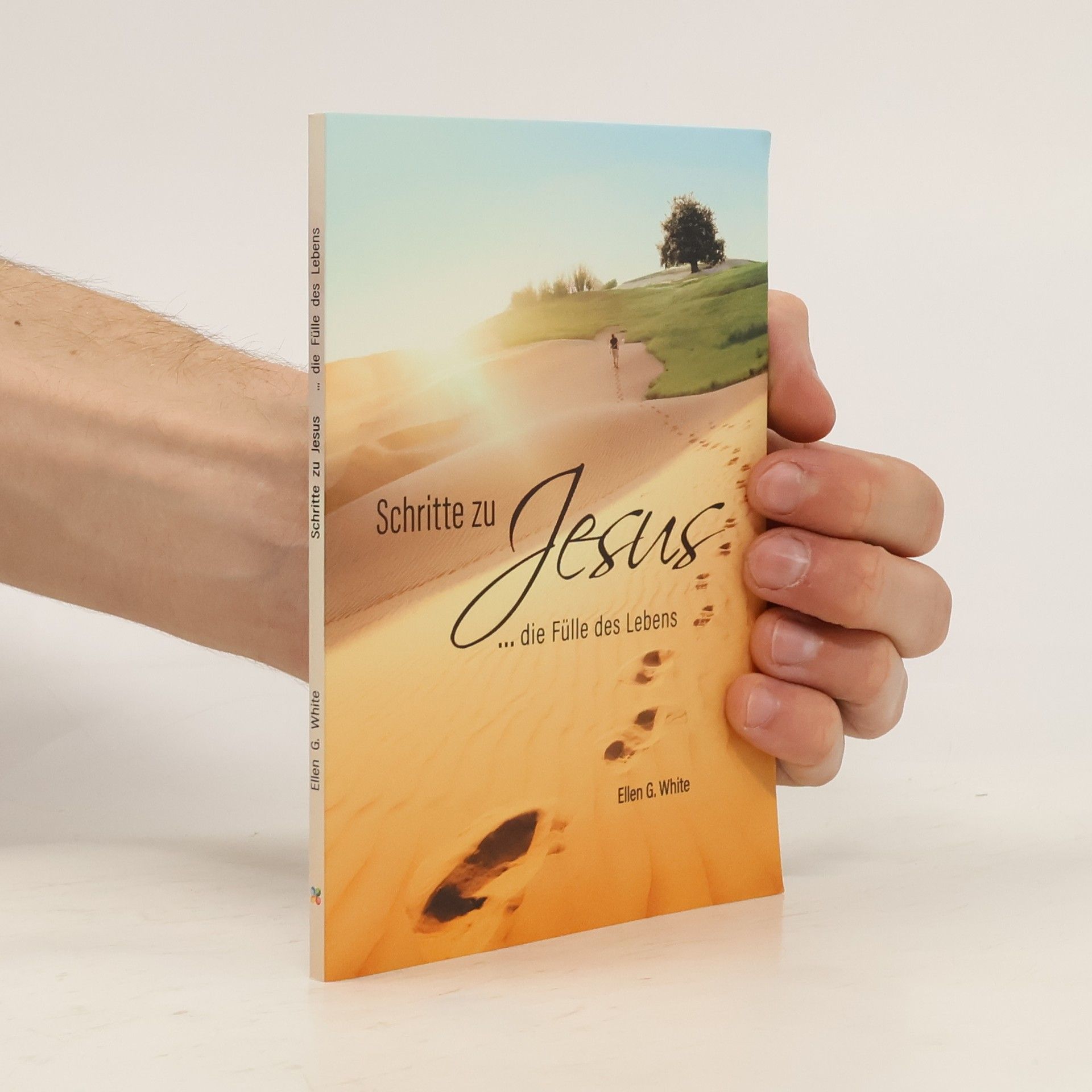 Ellen Gould Harmon White Schritte zu Jesus: die Fülle des Lebens