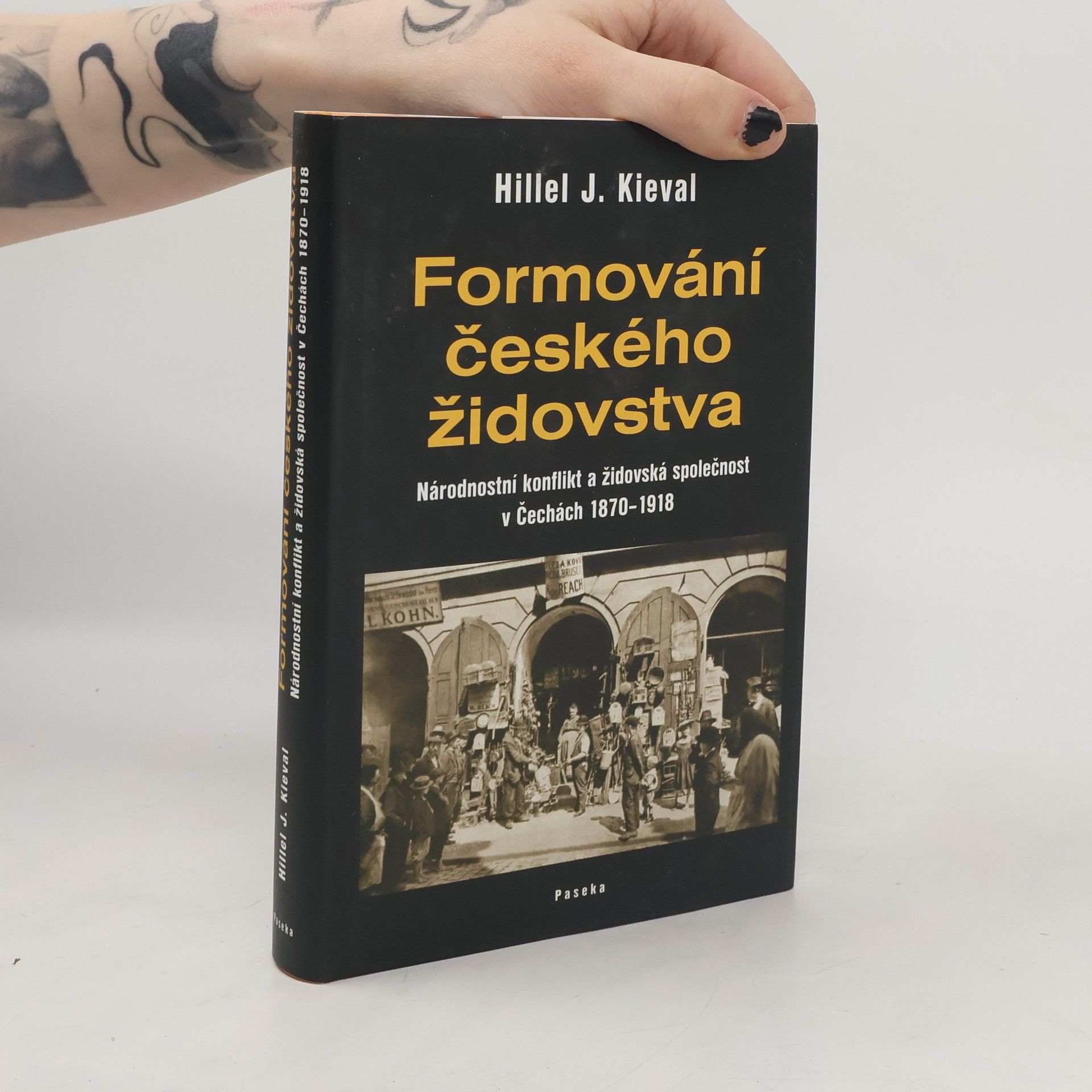 Hillel Kieval Formování českého židovstva: Národnostní konflikt a židovská společnost v Čechách 1870-1918