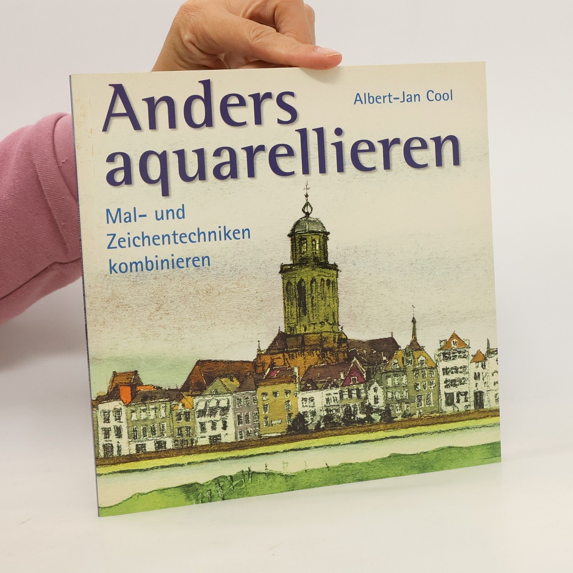 Albert Jan Cool Anders aquarellieren - Mal- und Zeichentechniken kombinieren