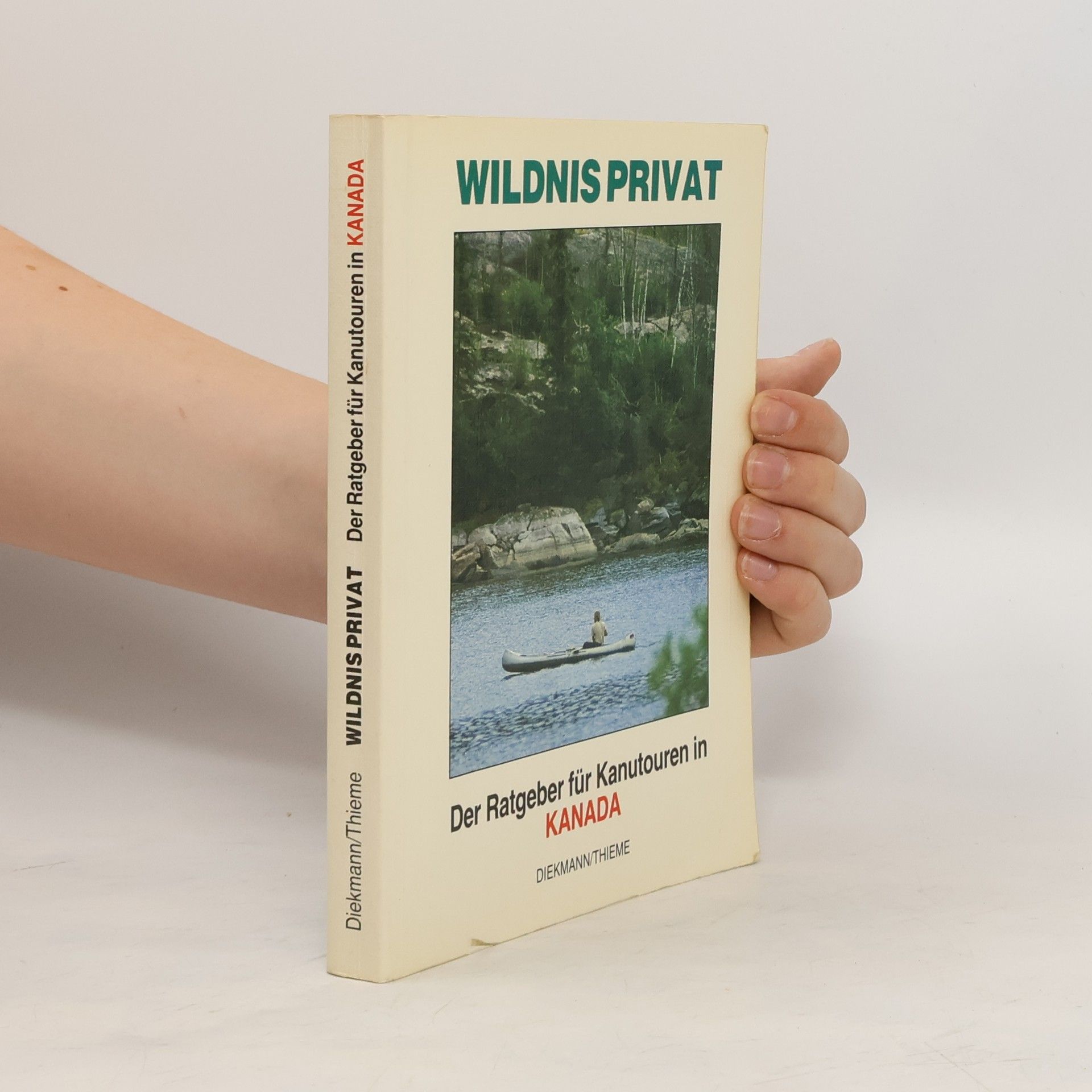 Michael Diekmann Wildnis privat : der Ratgeber für Kanutouren in Kanada