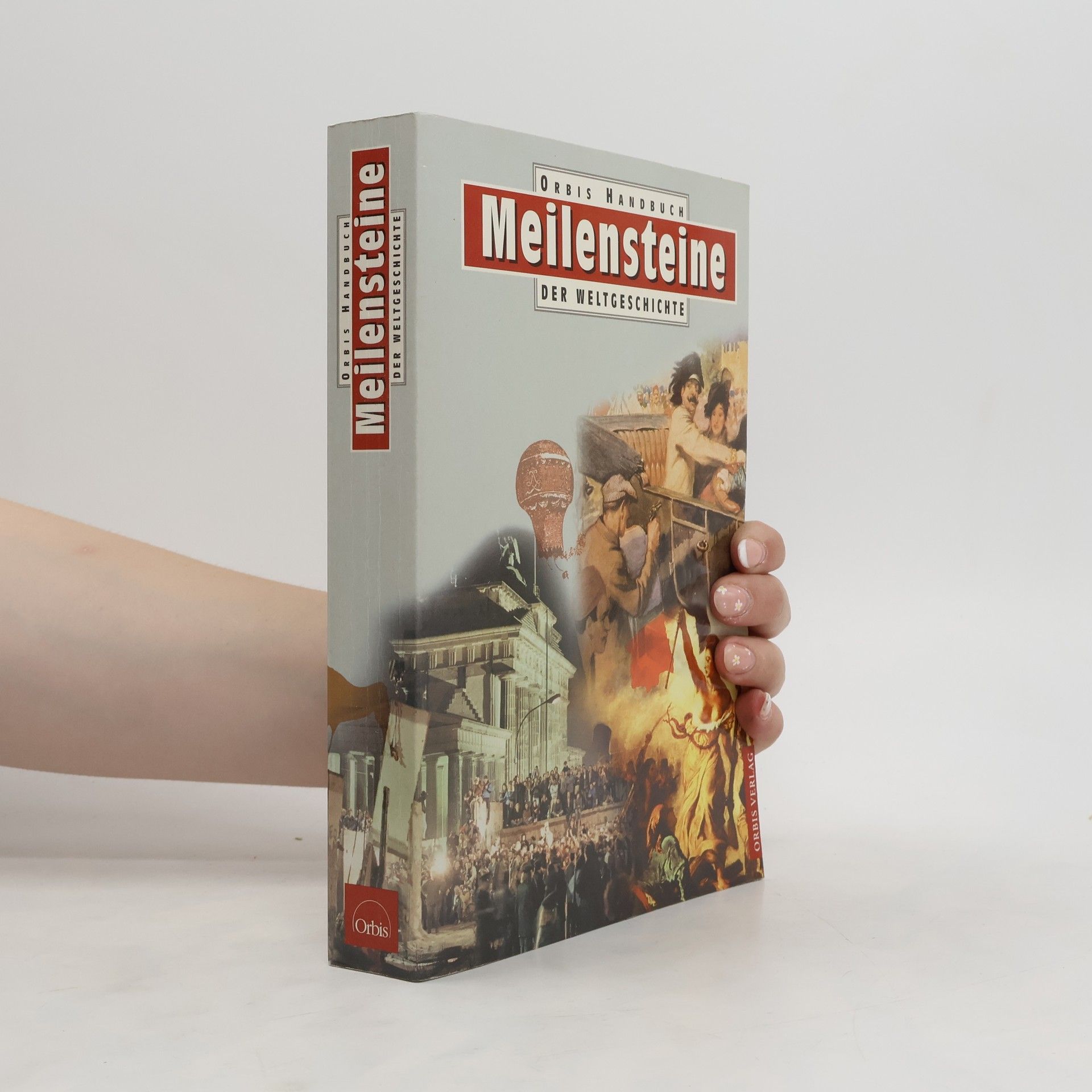 Brigitte Esser Orbis-Handbuch Meilensteine der Weltgeschichte