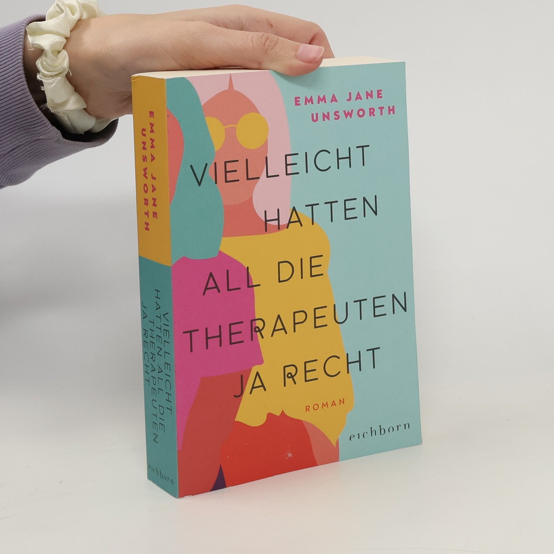 Emma Jane Unsworth Vielleicht hatten all die Therapeuten ja recht