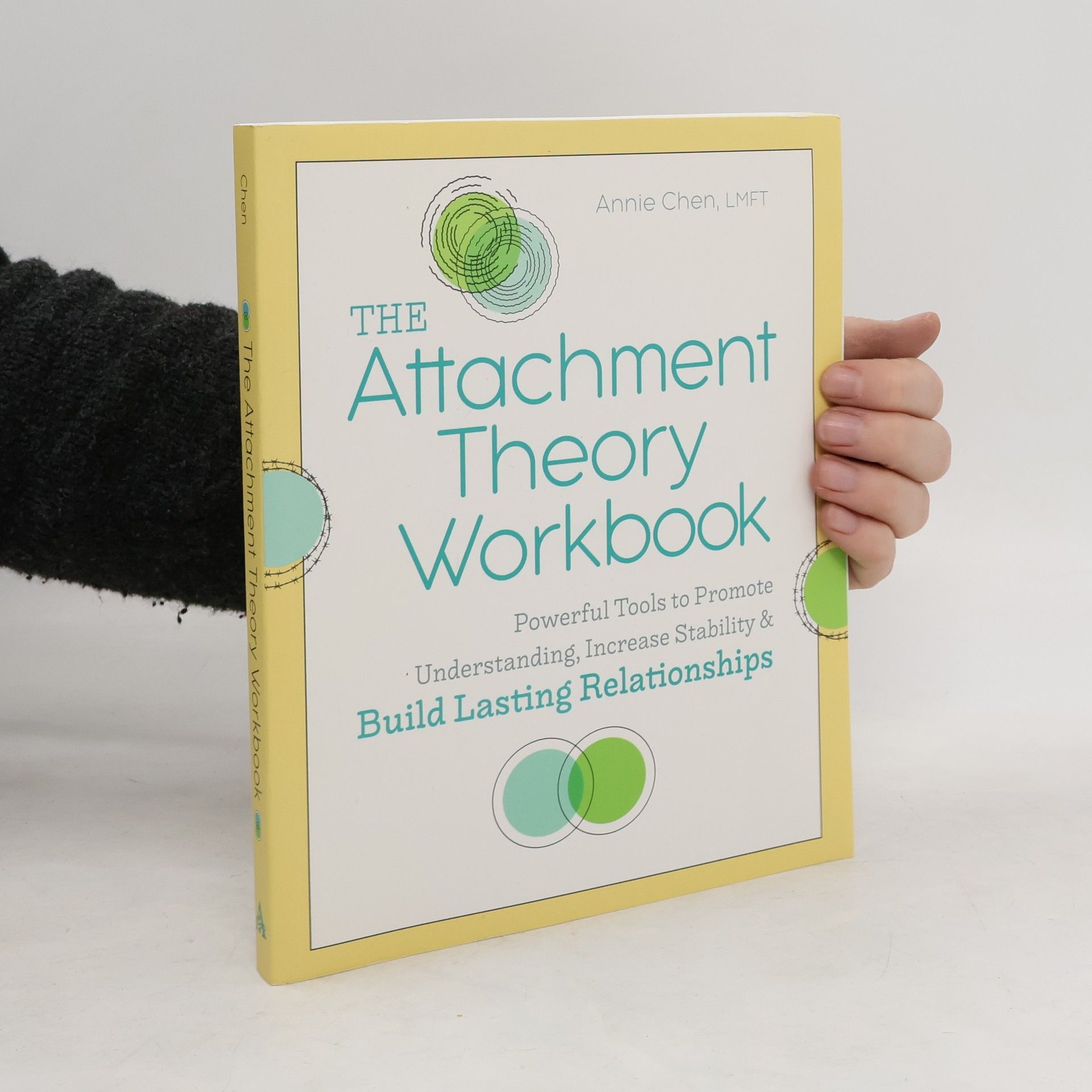 Annie Chen The Attachment Theory Workbook: Powerful Tools to Promote Understanding, Increase Stability, and Build Lasting Relationships
