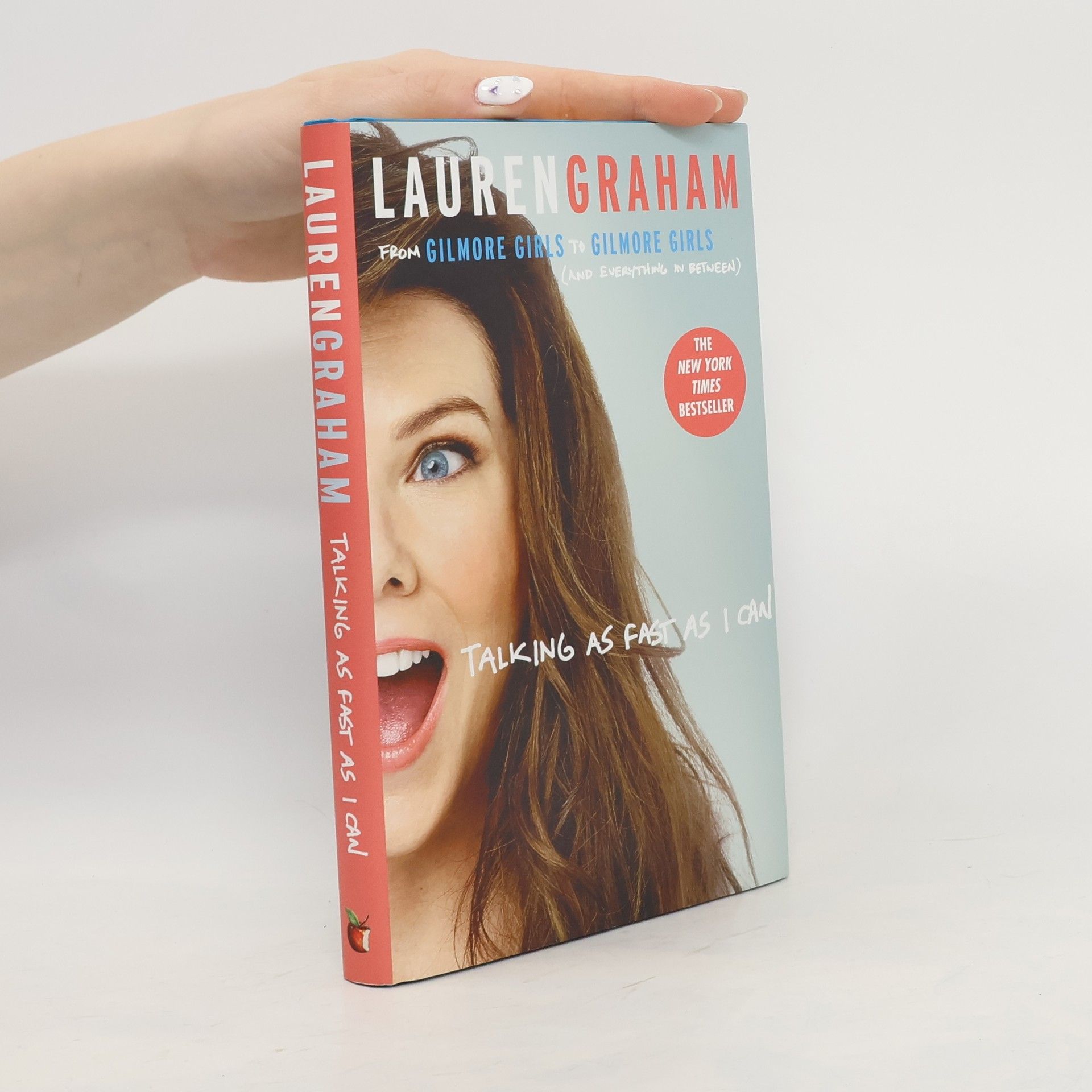 Lauren Graham Talking as fast as I can : from Gilmore girls to Gilmore girls, (and everything in between)