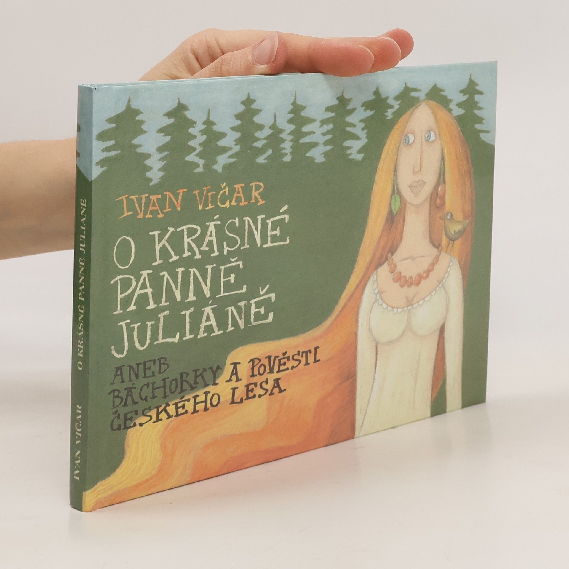 Ivan Vičar O krásné panně Juliáně, aneb, Báchorky a pověsti Českého lesa