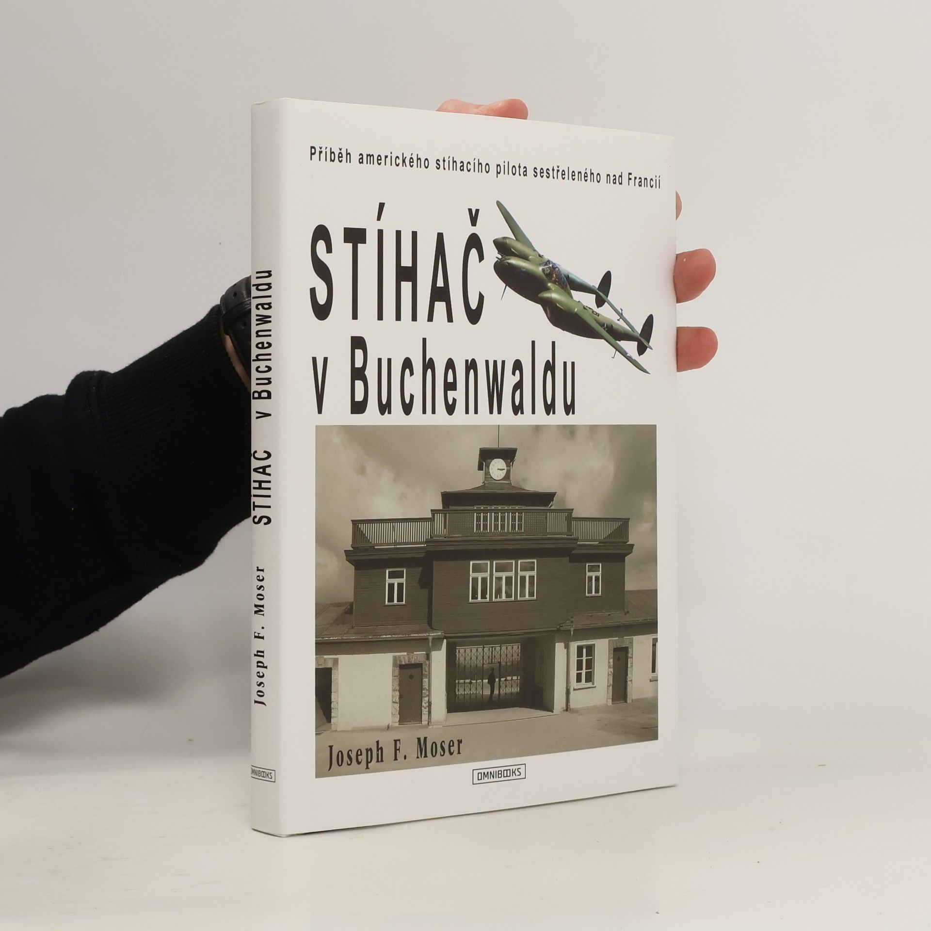 Joseph F. Moser Stíhač v Buchenwaldu. Příběh amerického stíhacího pilota sestřeleného nad Francií