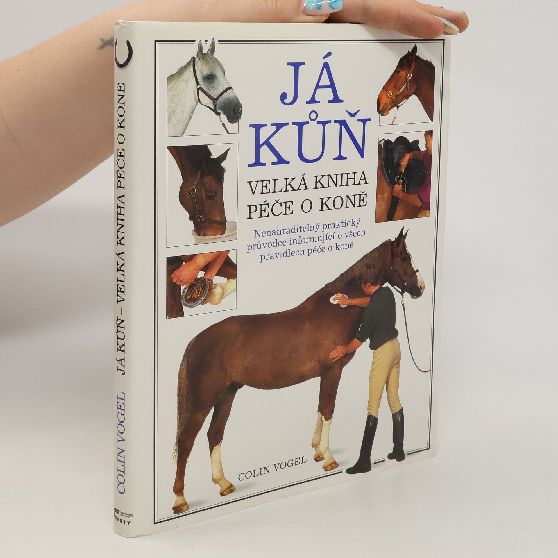 Colin Vogel Já kůň : velká kniha péče o koně