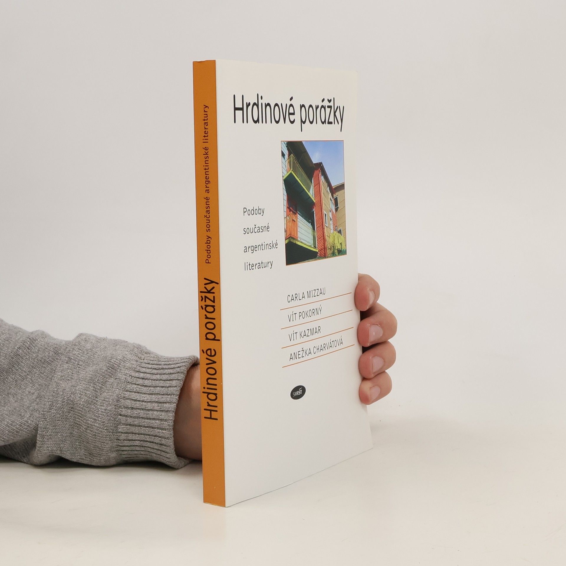 Anežka Charvátová Hrdinové porážky. Podoby současné argentinské literatury