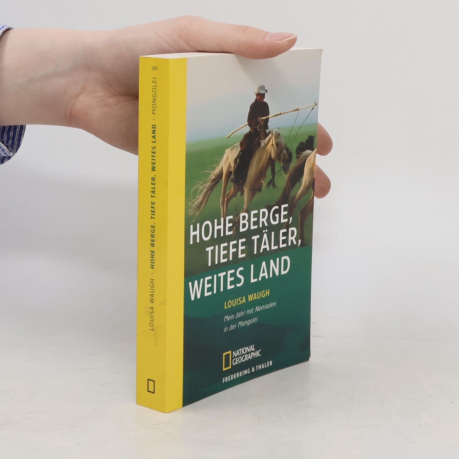Louisa Waugh Hohe Berge, tiefe Täler, weites Land. Mein Jahr mit Nomaden in der Mongolei