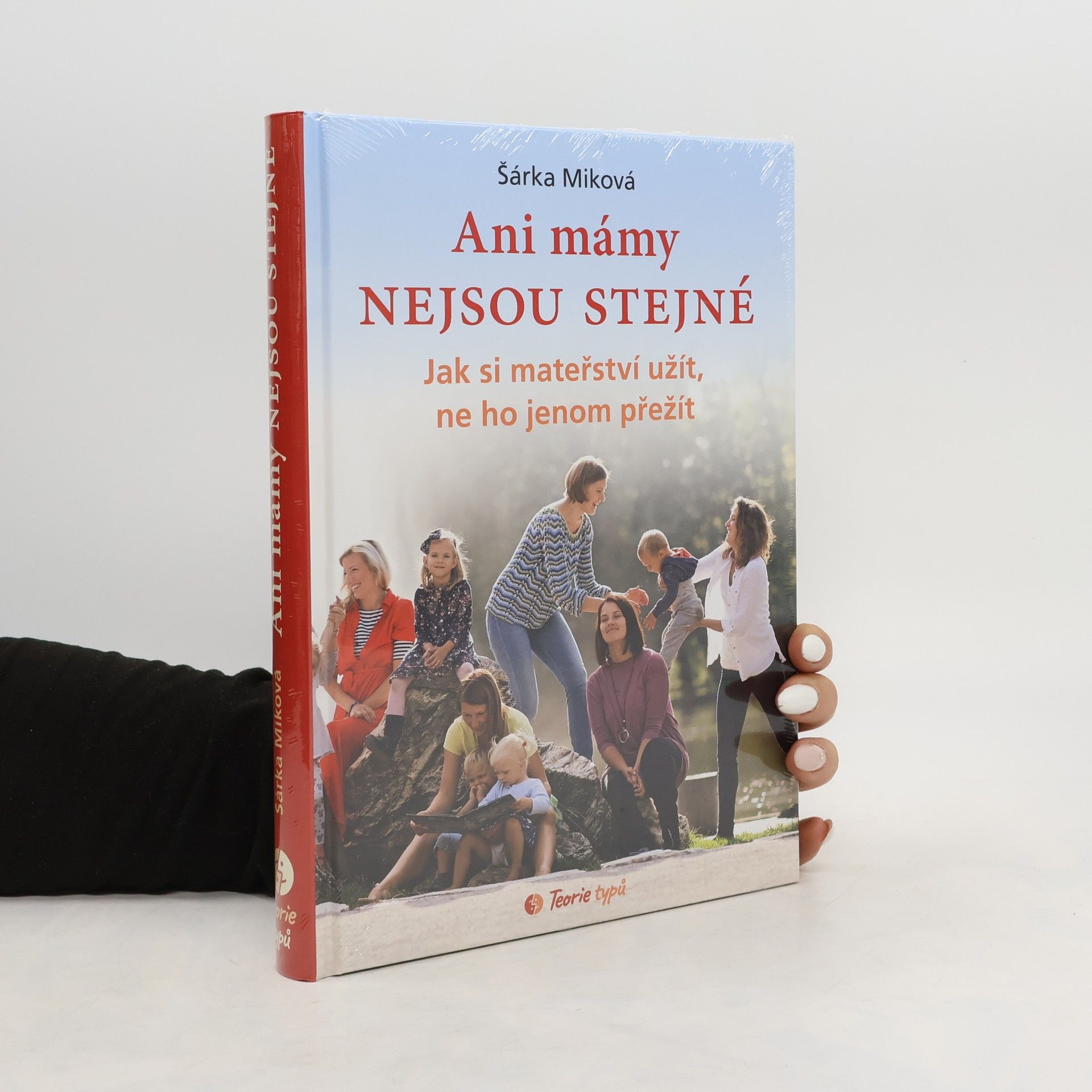 Šárka Miková Ani mámy nejsou stejné. Jak si mateřství užít, ne ho jenom přežít
