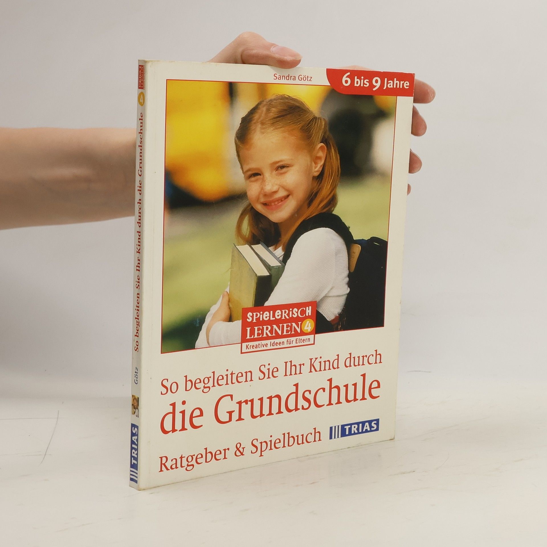 Sandra Goetz So begleiten Sie Ihr Kind durch die Grundschule ; Ratgeber & Spielbuch