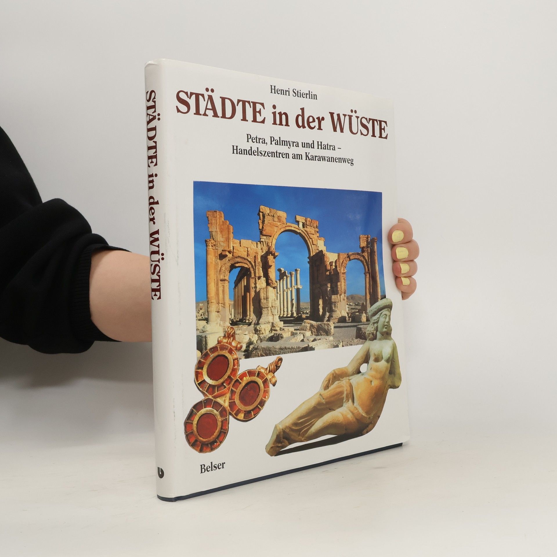 Henri Stierlin Städte in der Wüste : Petra, Palmyra und Hatra - Handelszentren am Karawanenweg