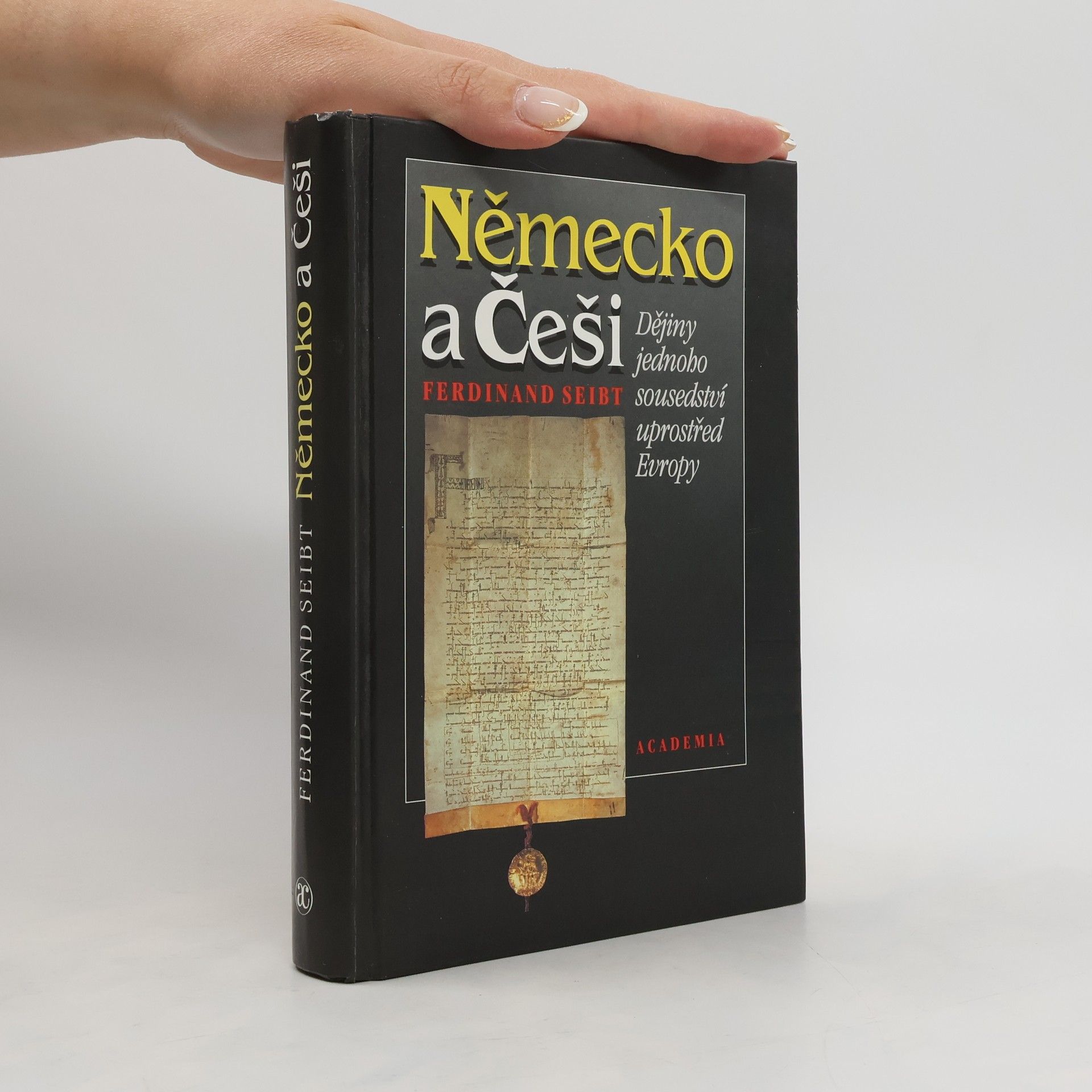 Ferdinand Seibt Německo a Češi. Dějiny jednoho sousedství uprostřed Evropy