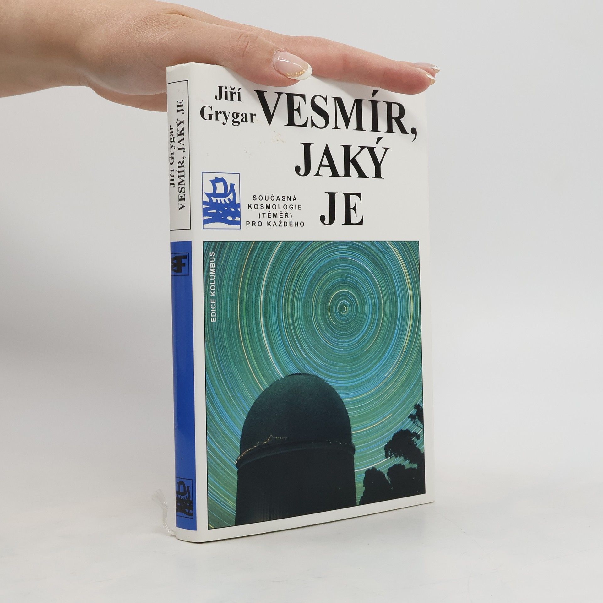 Jiří Grygar Vesmír, jaký je : současná kosmologie (téměř) pro každého