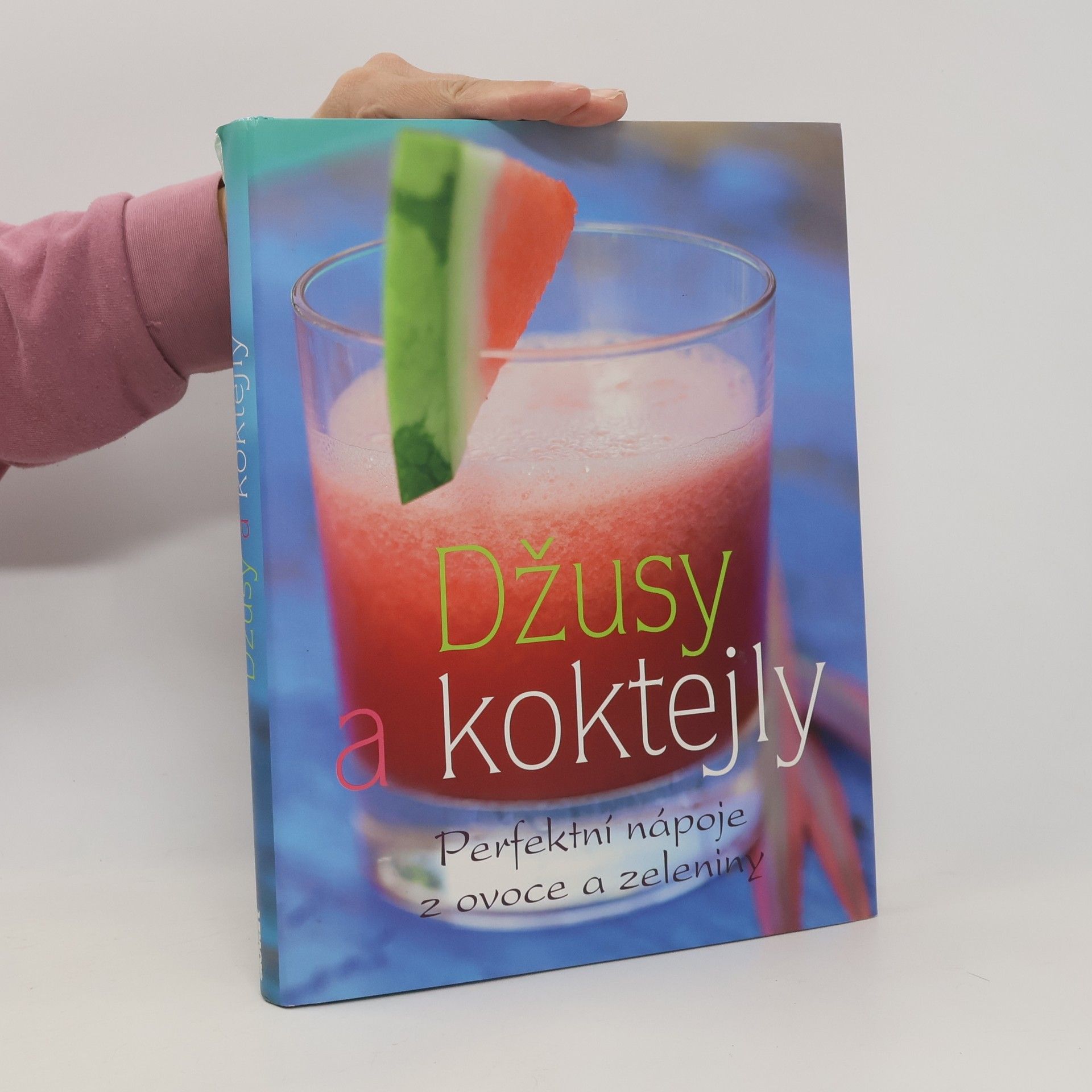 Linda Doeser Džusy a koktejly. Perfektní nápoje z ovoce a zeleniny