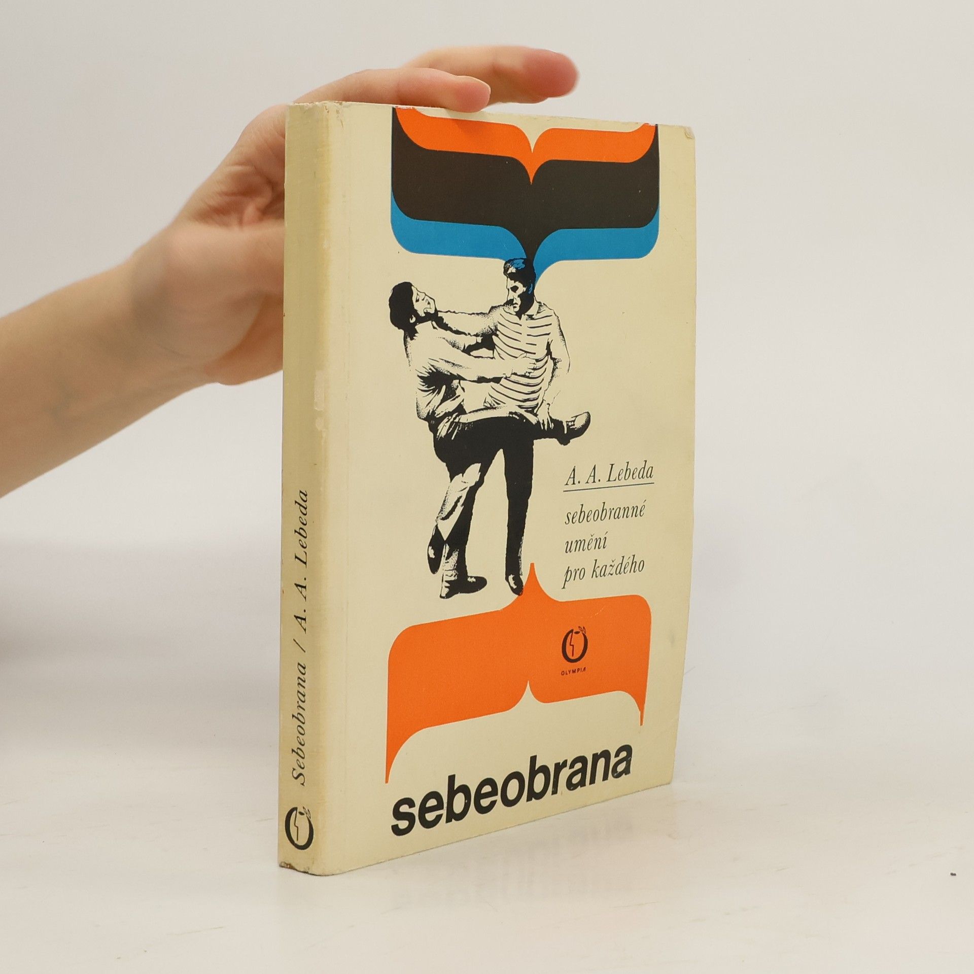 Adolf Andrej Lebeda Sebeobrana. Sebeobranné umění pro každého