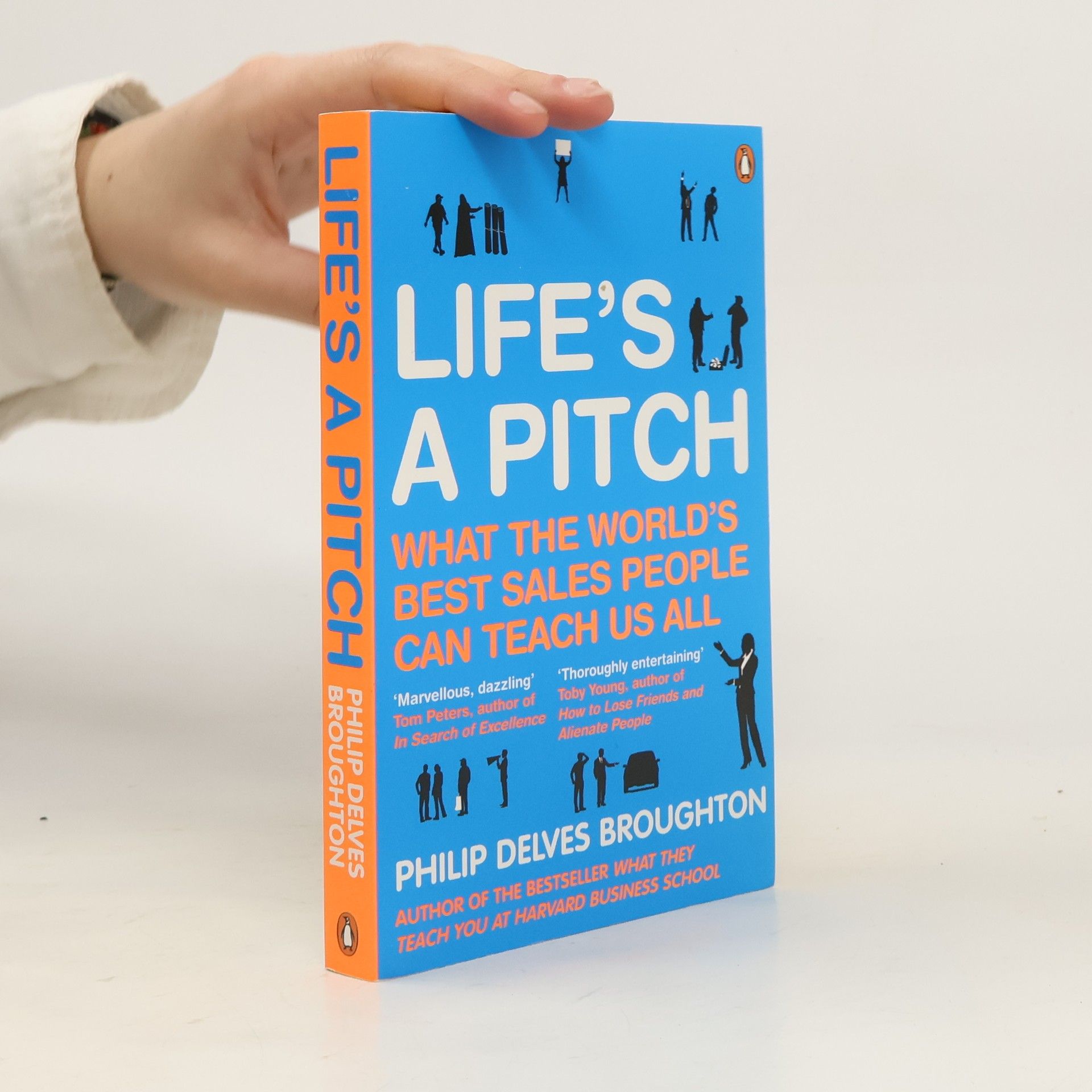 Philip Delves Broughton Life's a pitch : what the world's best sales people can teach us all
