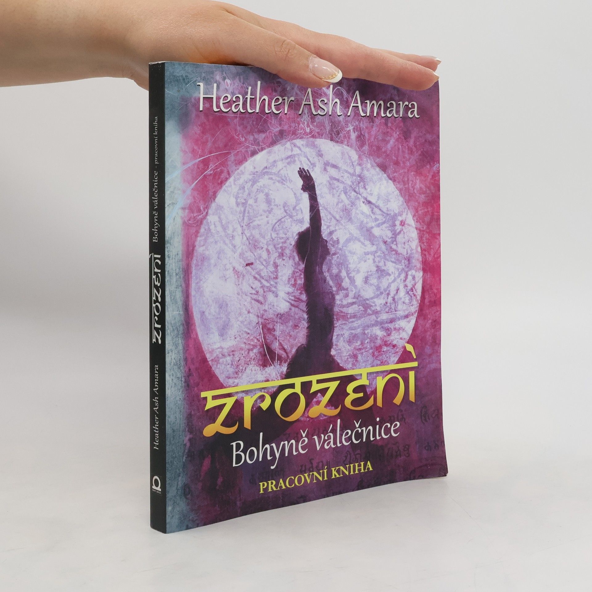 Heather Ash Amara Zrození Bohyně válečnice: Pracovní kniha
