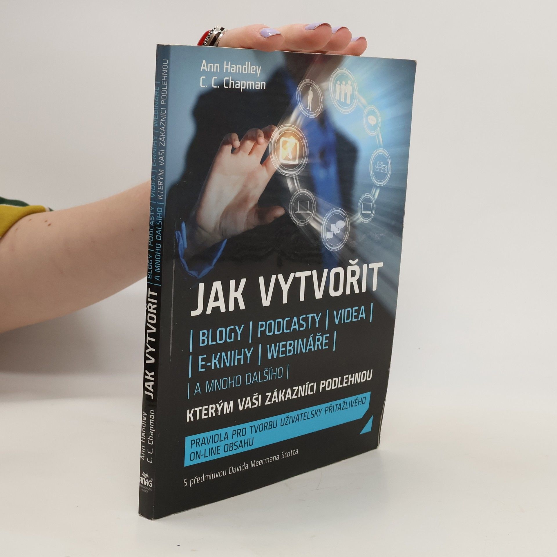 Ann Handley Jak vytvořit blogy, podcasty, videa, e-knihy, webináře a mnoho dalšího, kterým vaši zákazníci podlehnou