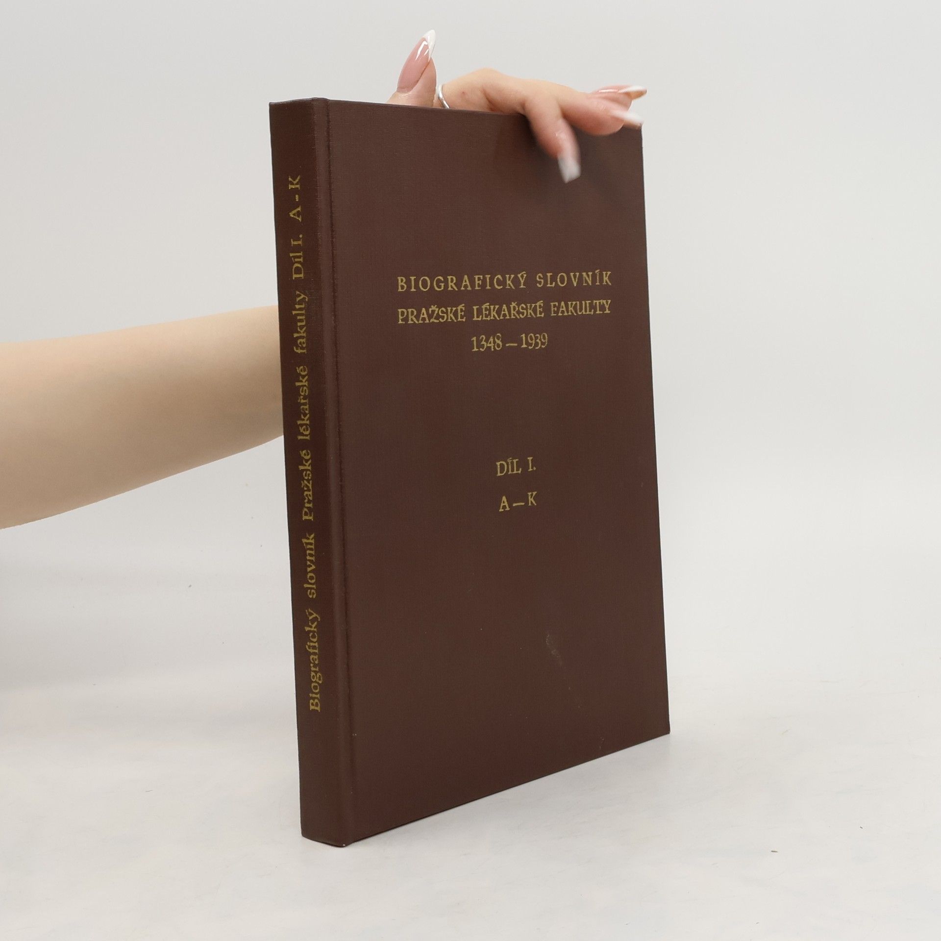 Collective Biografický slovník pražské lékařské fakulty 1348-1939. Díl 1. A-K