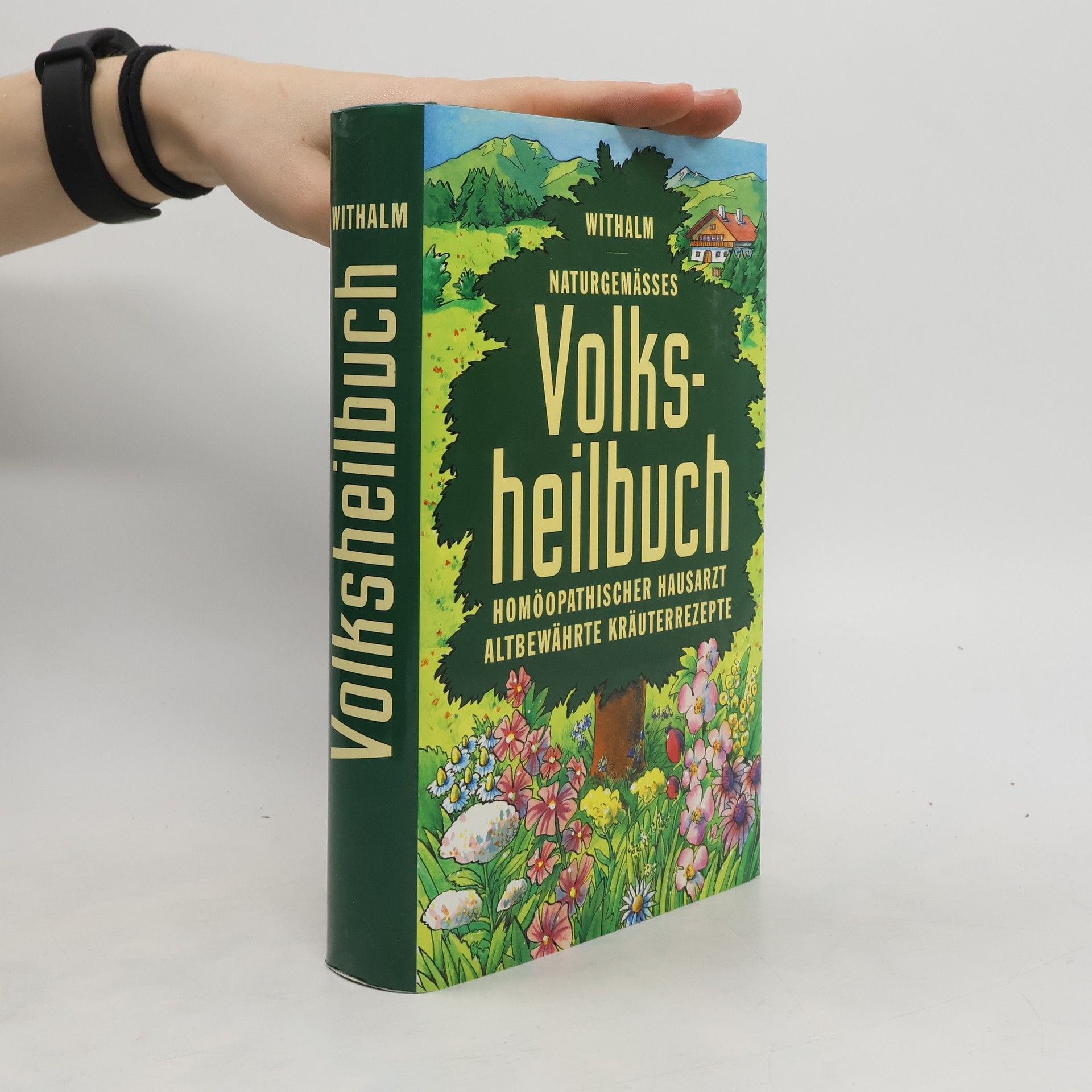 Berthold Withalm Naturgemässes Volksheilbuch. Homöopathischer Hausarzt. Altbewährte Kräuterrezepte