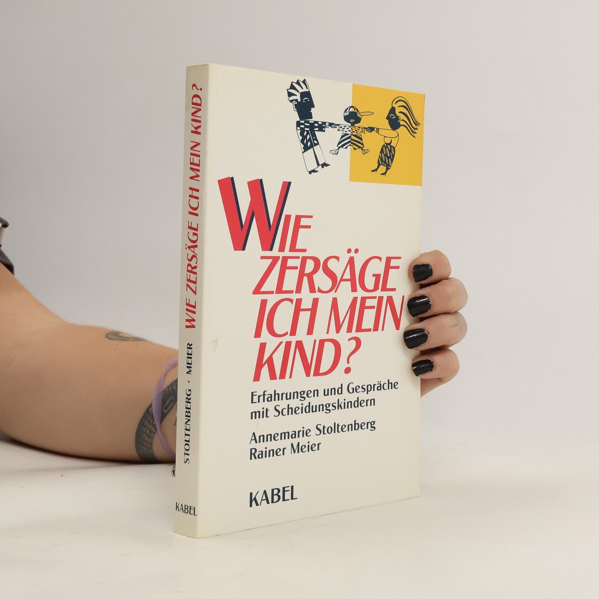 Annemarie Stoltenberg Wie zersäge ich mein Kind?