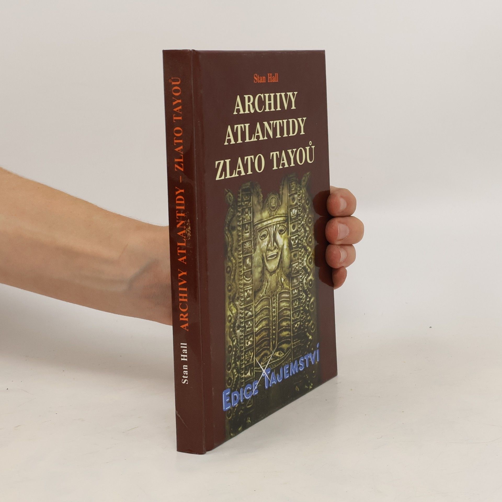 Stan Hall Archivy Atlantidy - zlato Tayoů : nové důkazy existence kovové knihovny a jejího původu v Atlantidě