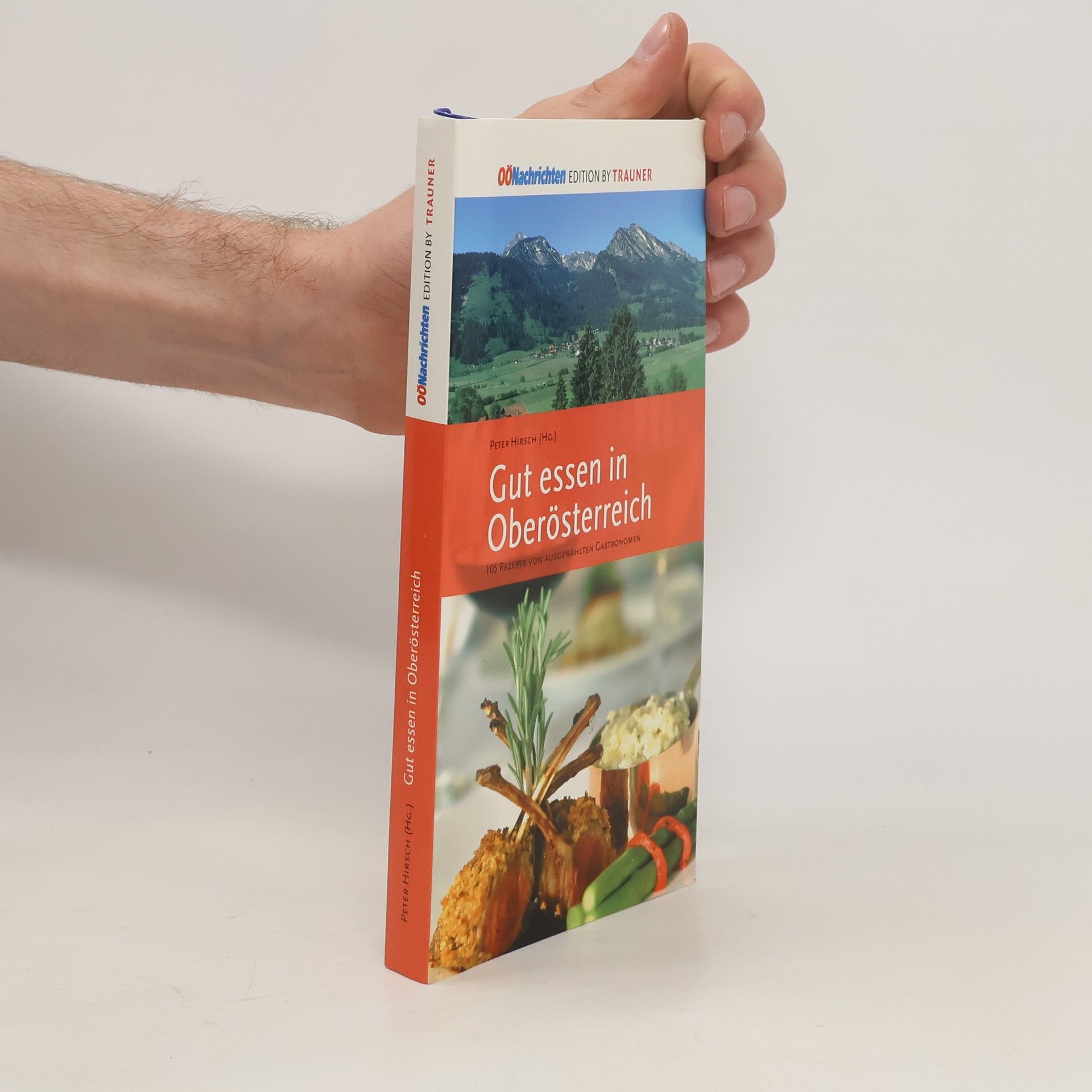 Peter Hirsch Gut essen in Oberösterreich. 105 Rezepte von ausgewählten Gastronomen