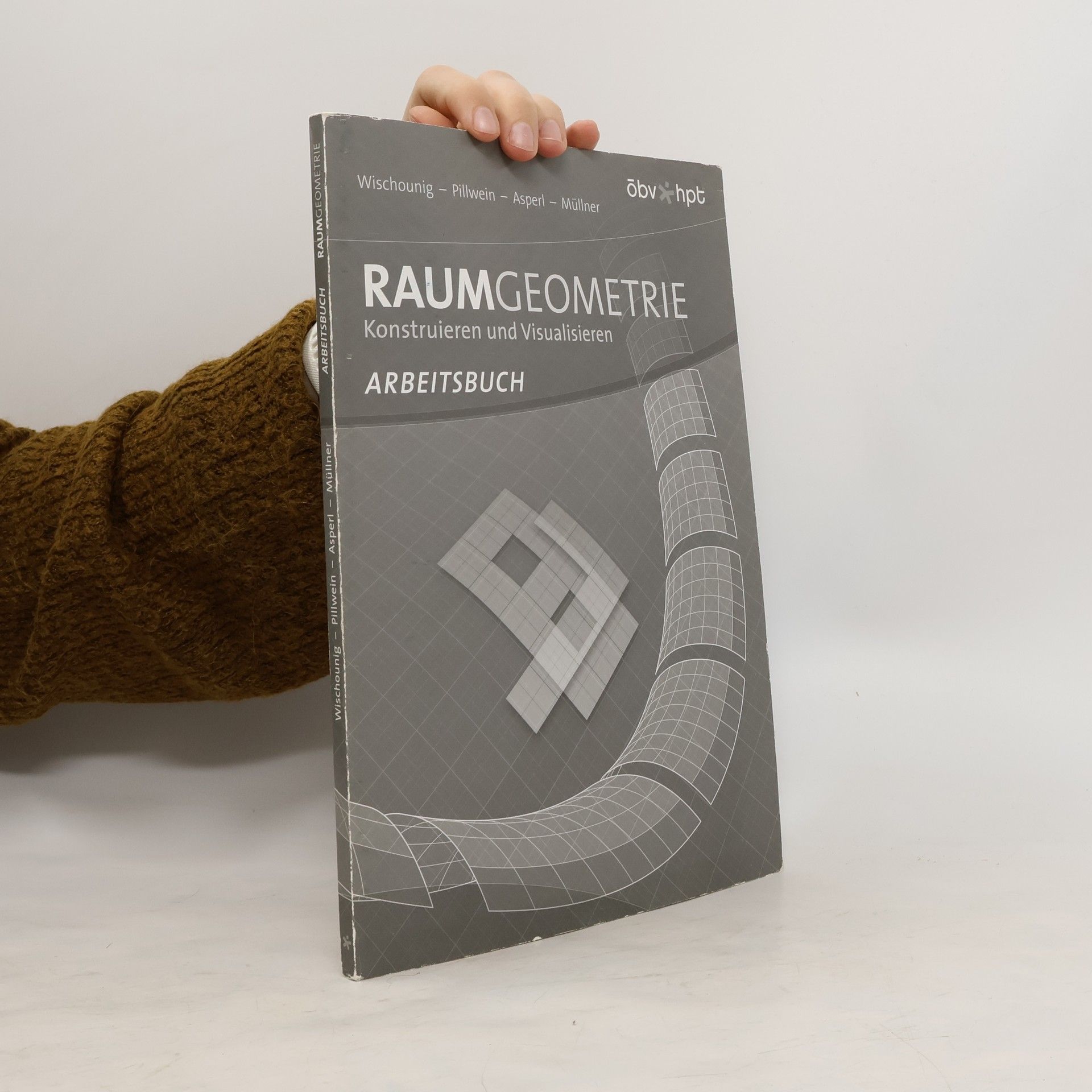 Dr. Gerhard Pillwein Raumgeometrie. Konstruieren und Visualisieren: Arbeitsbuch