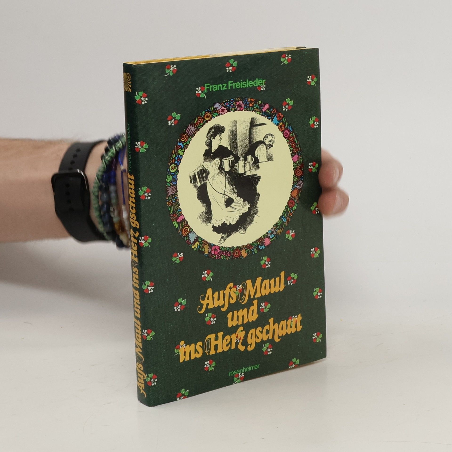 Franz Joseph Freisleder Aufs Maul und ins Herz gschaut