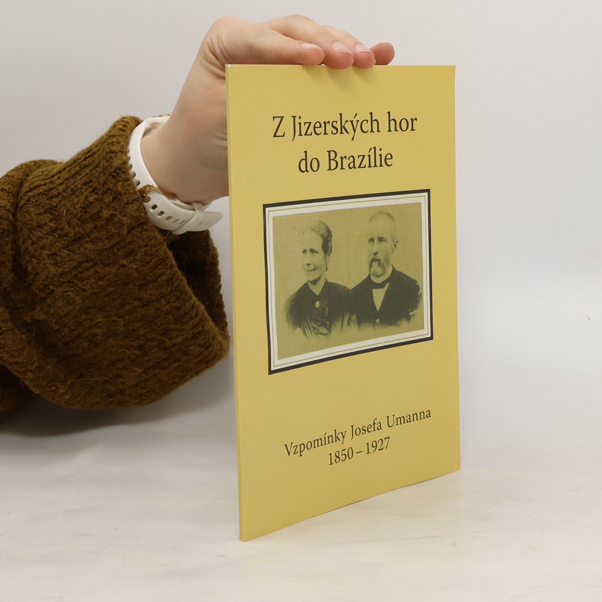 Josef Umann Z Jizerských hor do Brazílie: vzpomínky Josefa Umanna 1850-1927