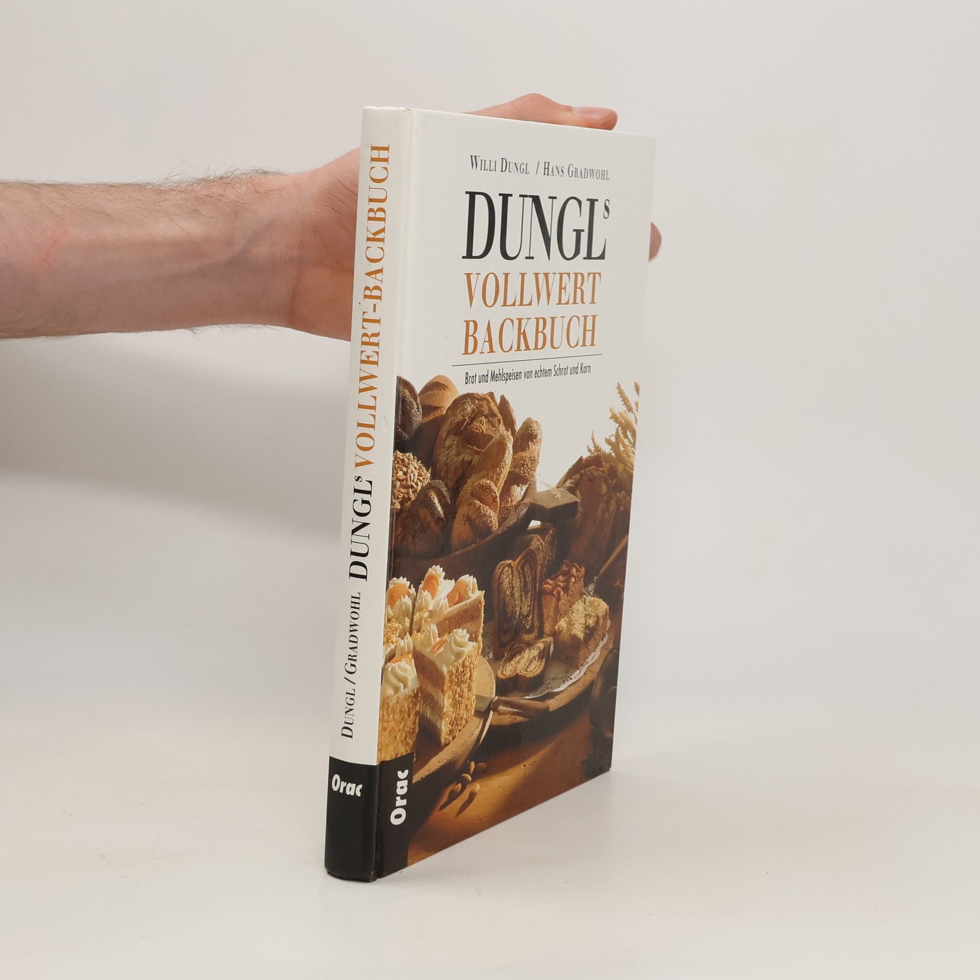 Willi Dungl Dungls Vollwertbackbuch. Brot und Mehlspeisen von echtem Schrot und Korn