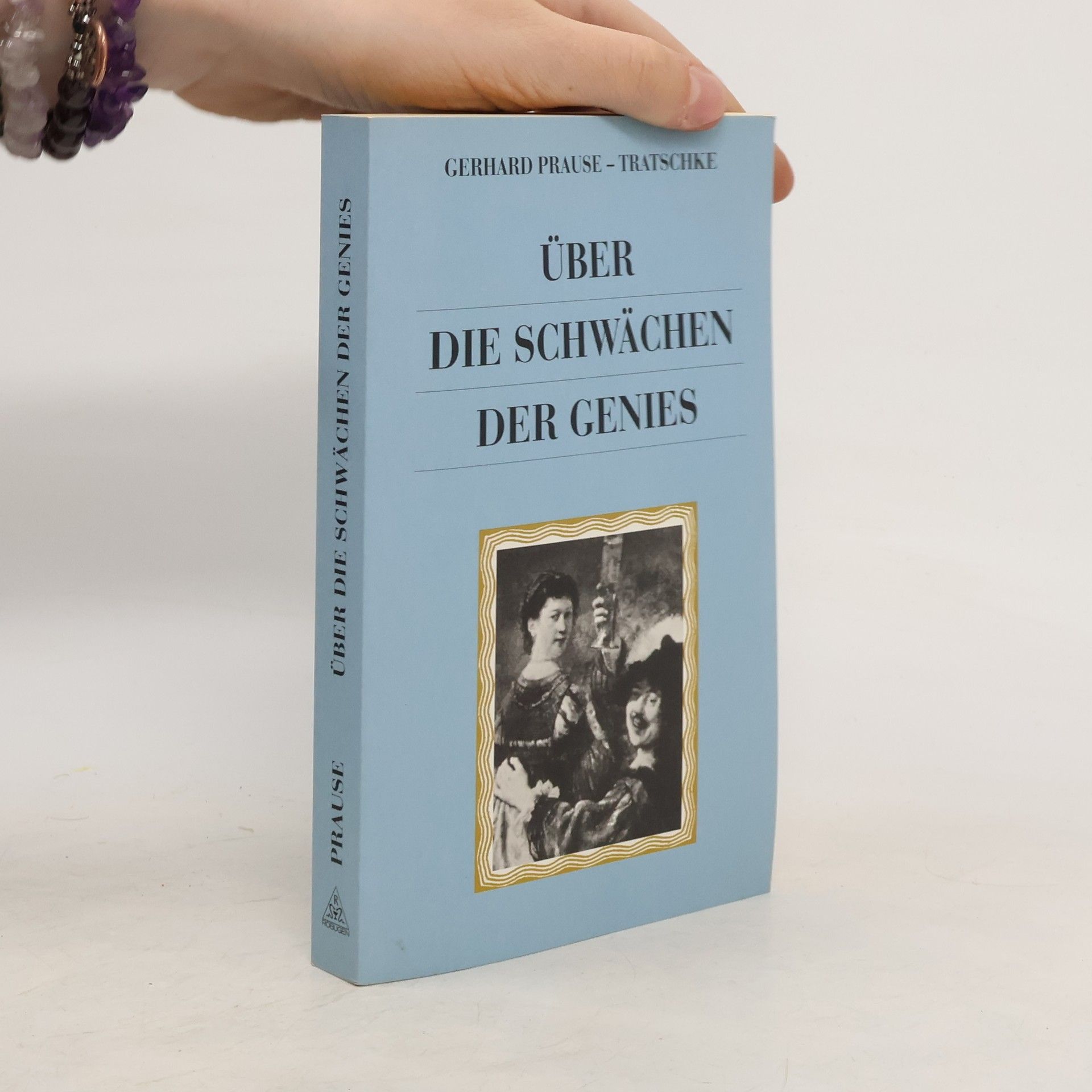 Gerhard Prause Über die Schwächen der Genies